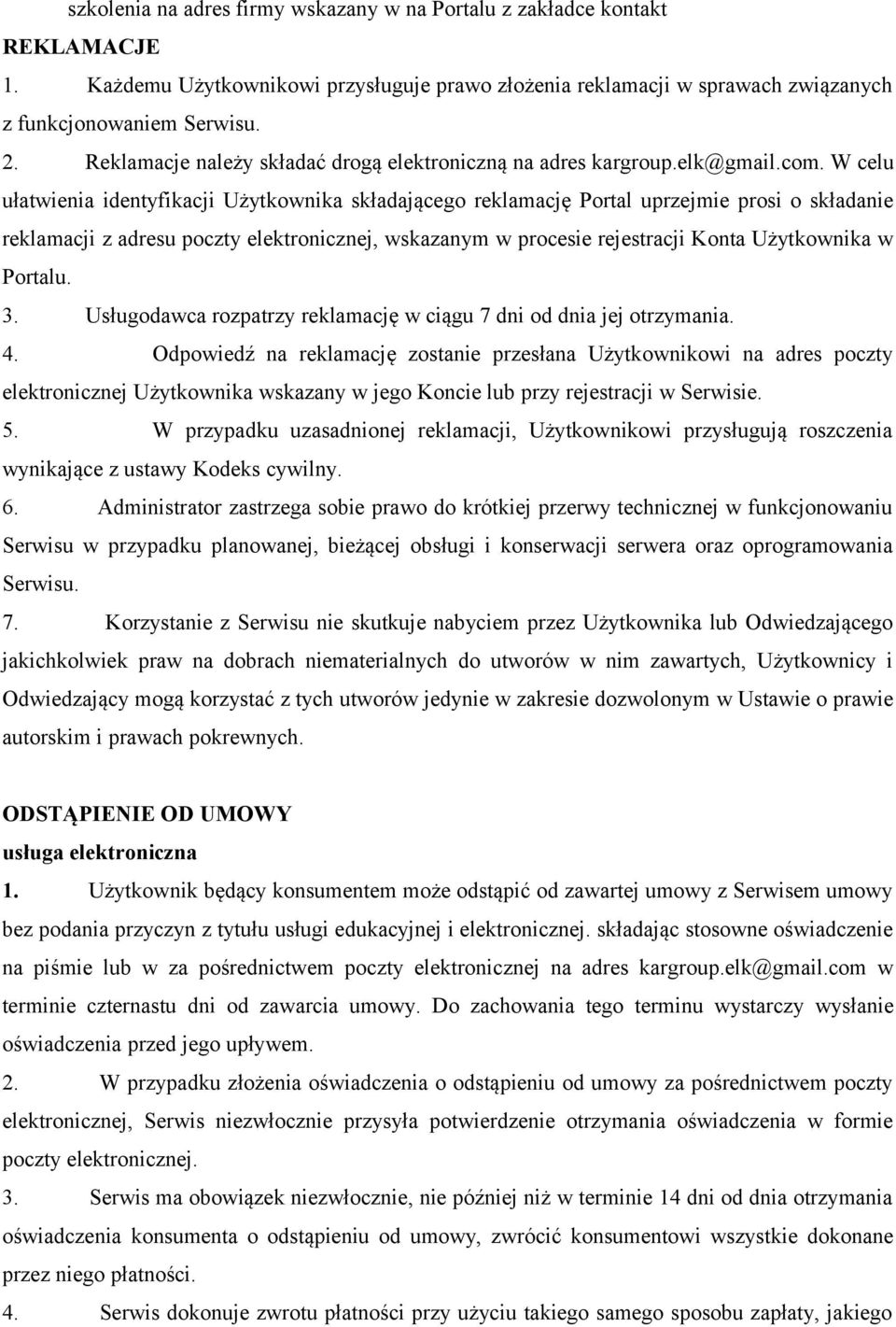 W celu ułatwienia identyfikacji Użytkownika składającego reklamację Portal uprzejmie prosi o składanie reklamacji z adresu poczty elektronicznej, wskazanym w procesie rejestracji Konta Użytkownika w