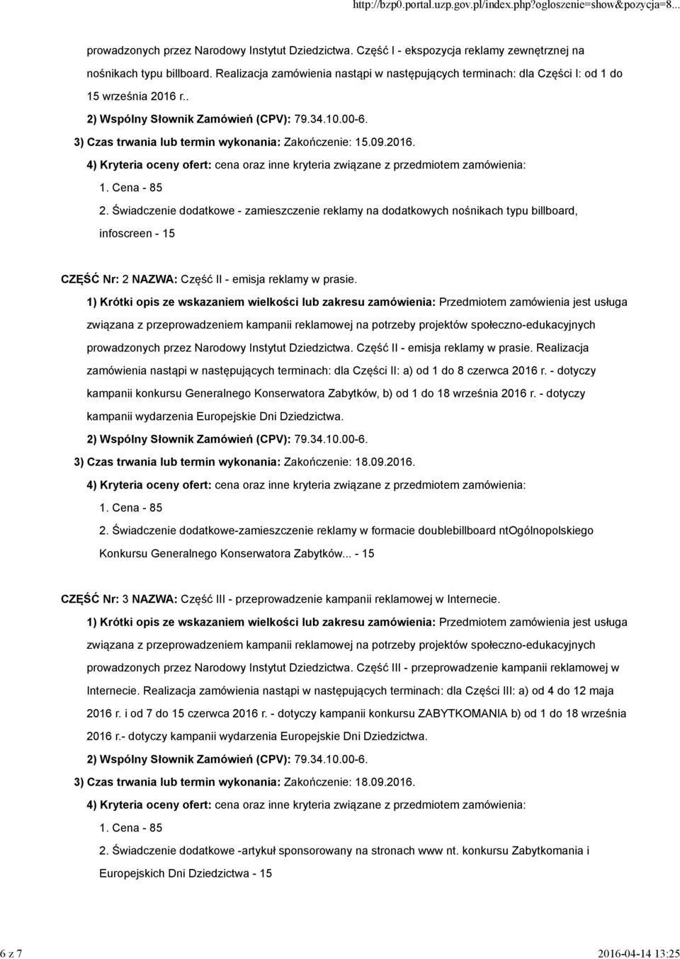 3) Czas trwania lub termin wykonania: Zakończenie: 15.09.2016. 4) Kryteria oceny ofert: cena oraz inne kryteria związane z przedmiotem zamówienia: 1. Cena - 85 2.