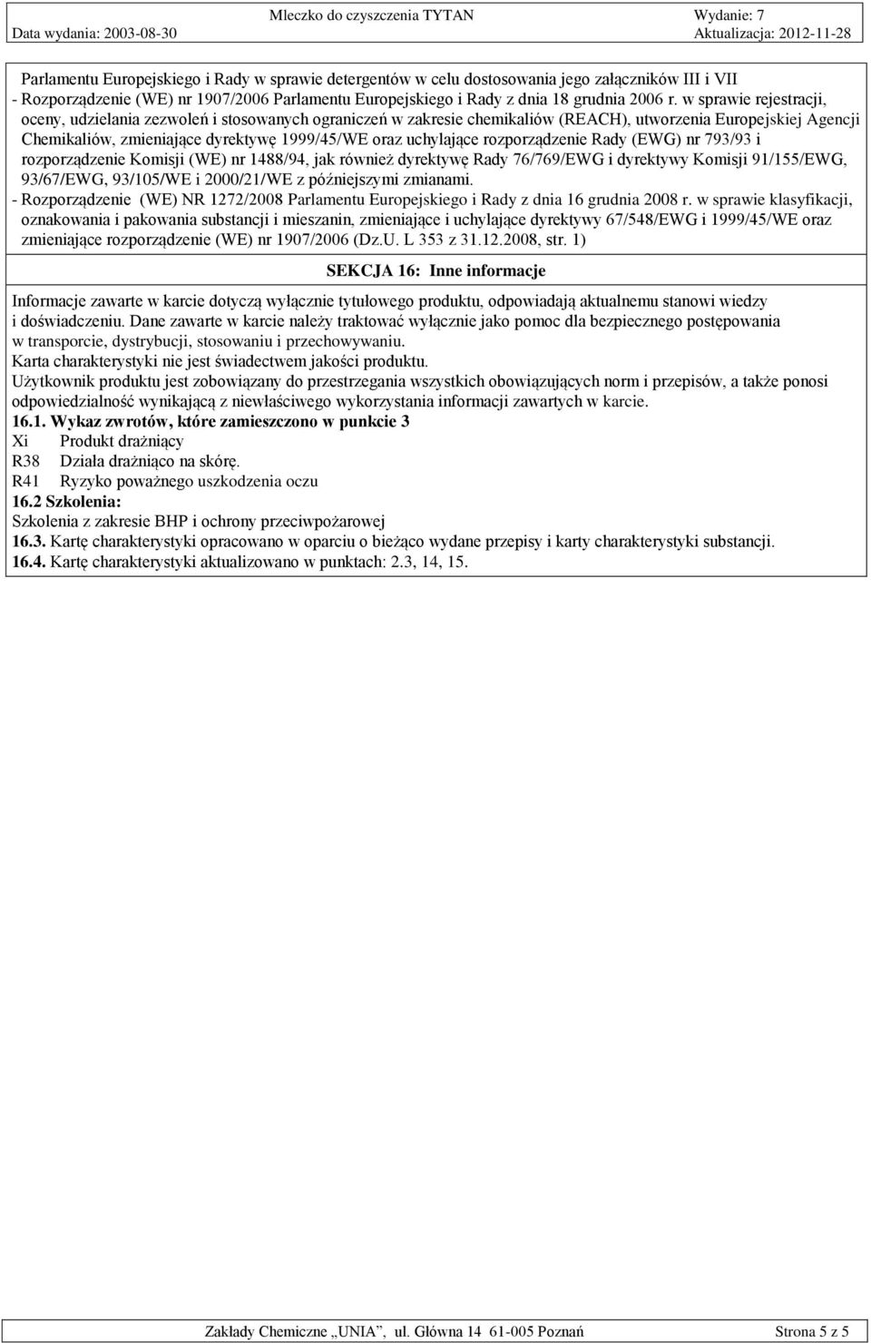 uchylające rozporządzenie Rady (EWG) nr 793/93 i rozporządzenie Komisji (WE) nr 1488/94, jak również dyrektywę Rady 76/769/EWG i dyrektywy Komisji 91/155/EWG, 93/67/EWG, 93/105/WE i 2000/21/WE z