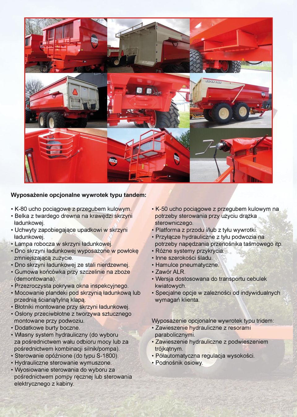 Gumowa końcówka przy szczelinie na zboże (demontowana). Przezroczysta pokrywa okna inspekcyjnego. Mocowanie plandeki pod skrzynią ładunkową lub przednią ścianą/tylną klapą.