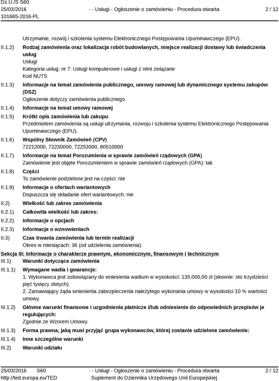 temat zamówienia publicznego, umowy ramowej lub dynamicznego systemu zakupów (DSZ) Ogłoszenie dotyczy zamówienia publicznego Informacje na temat umowy ramowej Krótki opis zamówienia lub zakupu