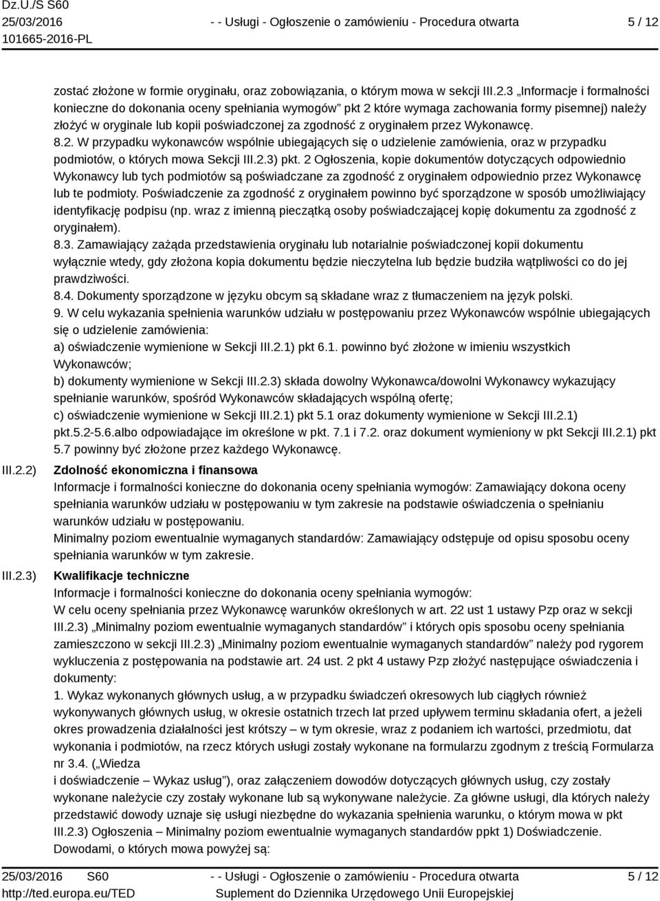 2) 3) zostać złożone w formie oryginału, zobowiązania, o którym mowa w sekcji 3 Informacje i formalności konieczne do dokonania oceny spełniania wymogów pkt 2 które wymaga zachowania formy pisemnej)