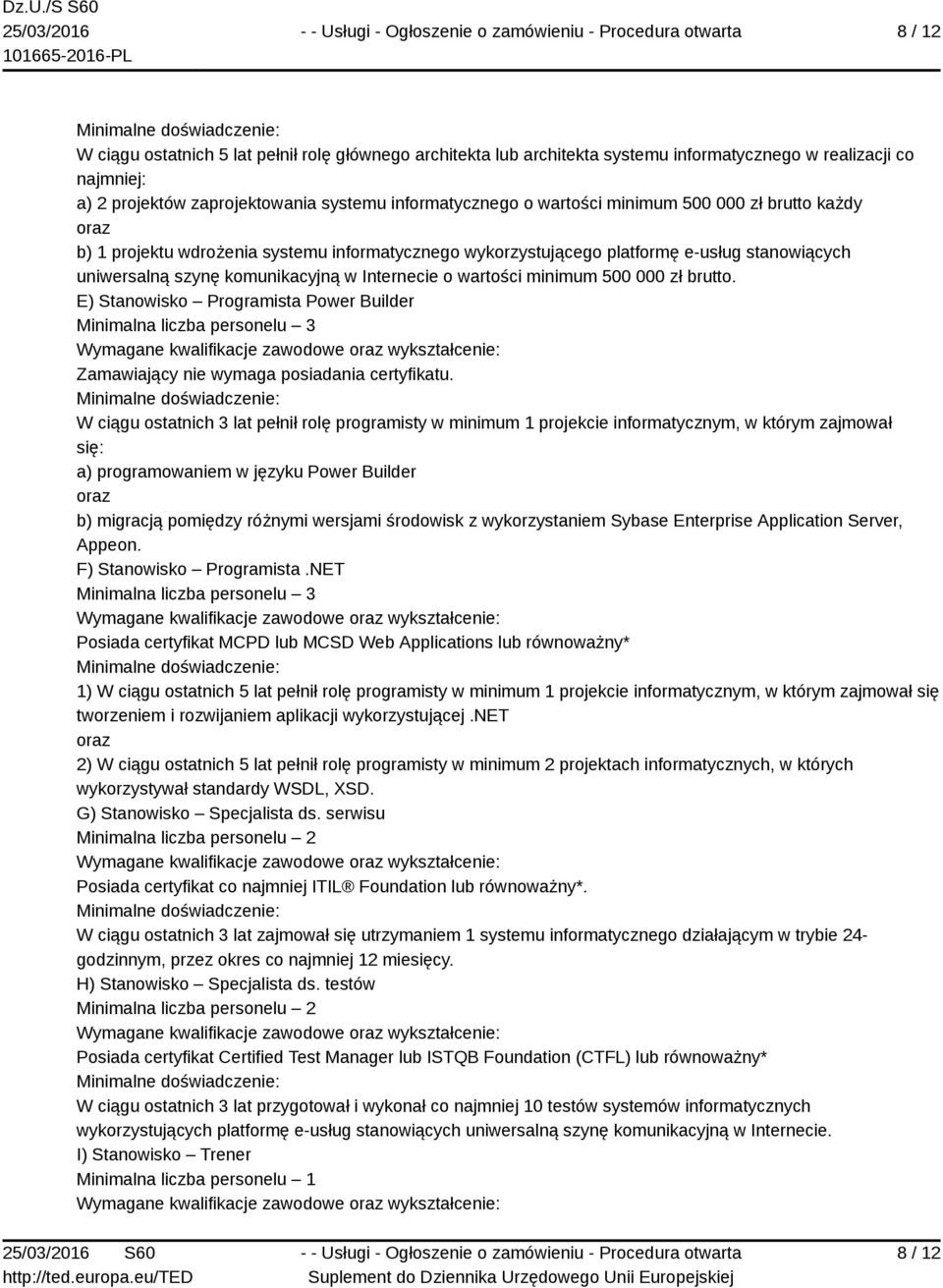 zł brutto. E) Stanowisko Programista Power Builder Minimalna liczba personelu 3 Zamawiający nie wymaga posiadania certyfikatu.