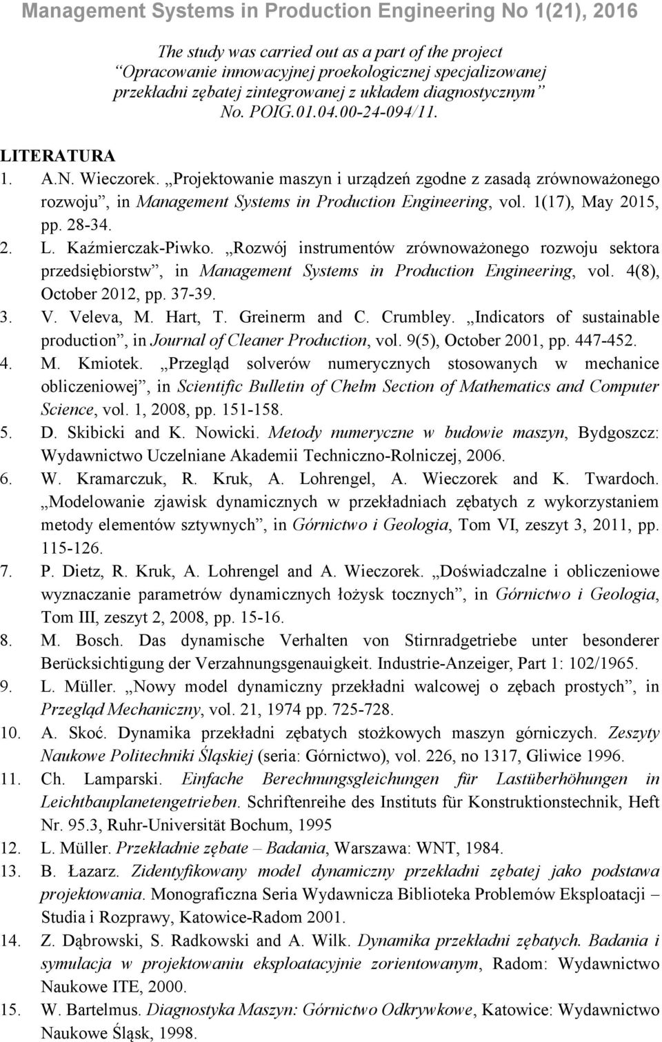 Kaźmierczak-Piwko. Rozwój instrumentów zrównoważonego rozwoju sektora przedsiębiorstw, in Management Systems in Production Engineering, vol. 4(8), October 2012, pp. 37-39. 3. V. Veleva, M. Hart, T.