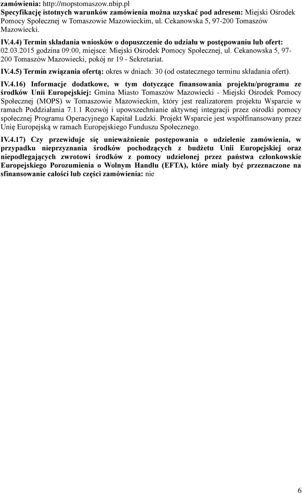 2015 godzina 09:00, miejsce: Miejski Ośrodek Pomocy Społecznej, ul. Cekanowska 5, 97-200 Tomaszów Mazowiecki, pokój nr 19 - Sekretariat. IV.4.