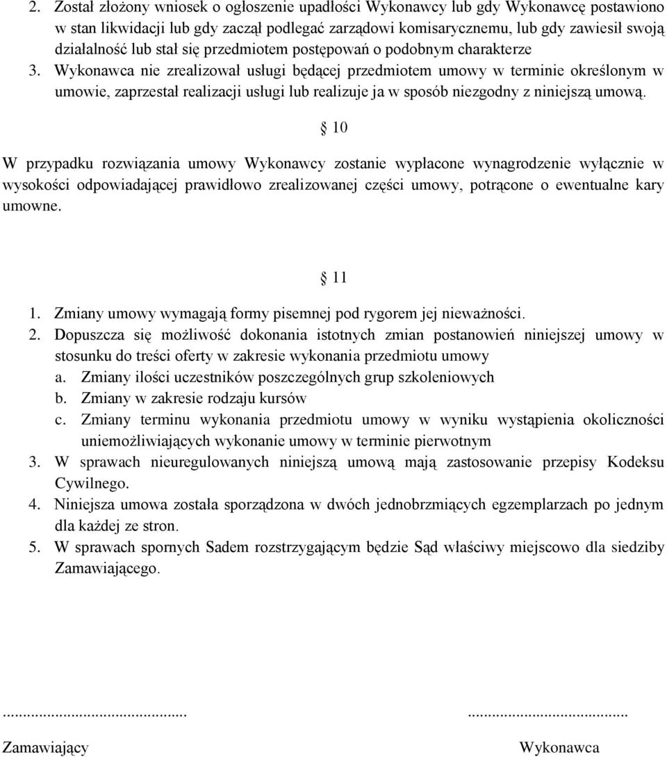 Wykonawca nie zrealizował usługi będącej przedmiotem umowy w terminie określonym w umowie, zaprzestał realizacji usługi lub realizuje ja w sposób niezgodny z niniejszą umową.