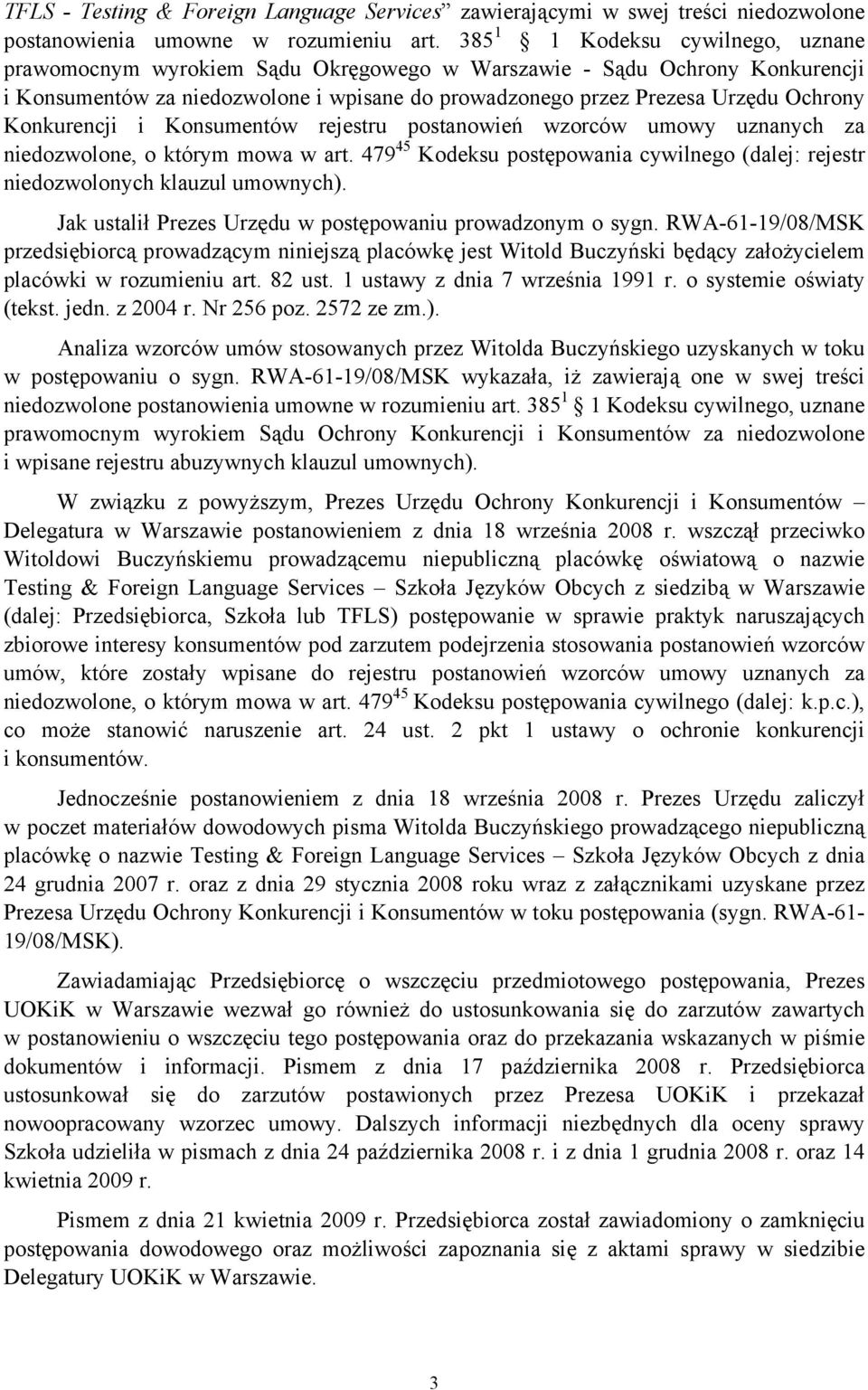 Konkurencji i Konsumentów rejestru postanowień wzorców umowy uznanych za niedozwolone, o którym mowa w art. 479 45 Kodeksu postępowania cywilnego (dalej: rejestr niedozwolonych klauzul umownych).