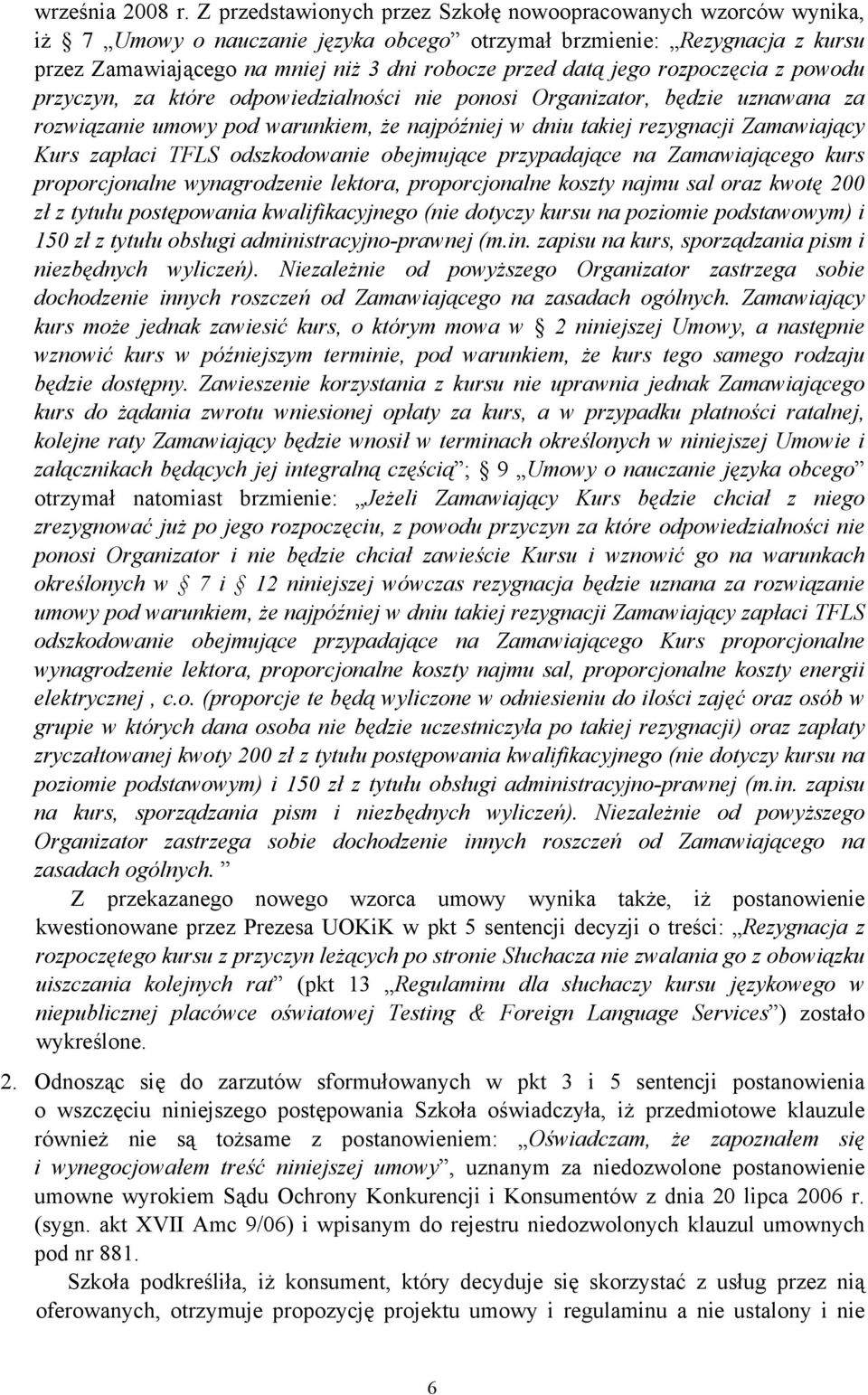 jego rozpoczęcia z powodu przyczyn, za które odpowiedzialności nie ponosi Organizator, będzie uznawana za rozwiązanie umowy pod warunkiem, że najpóźniej w dniu takiej rezygnacji Zamawiający Kurs