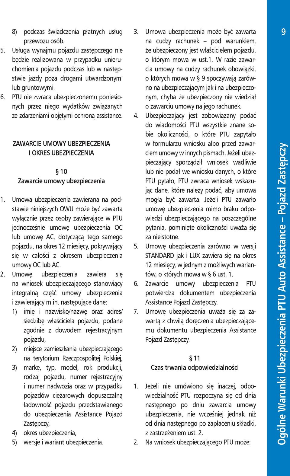 PTU nie zwraca ubezpieczonemu poniesionych przez niego wydatków związanych ze zdarzeniami objętymi ochroną assistance.