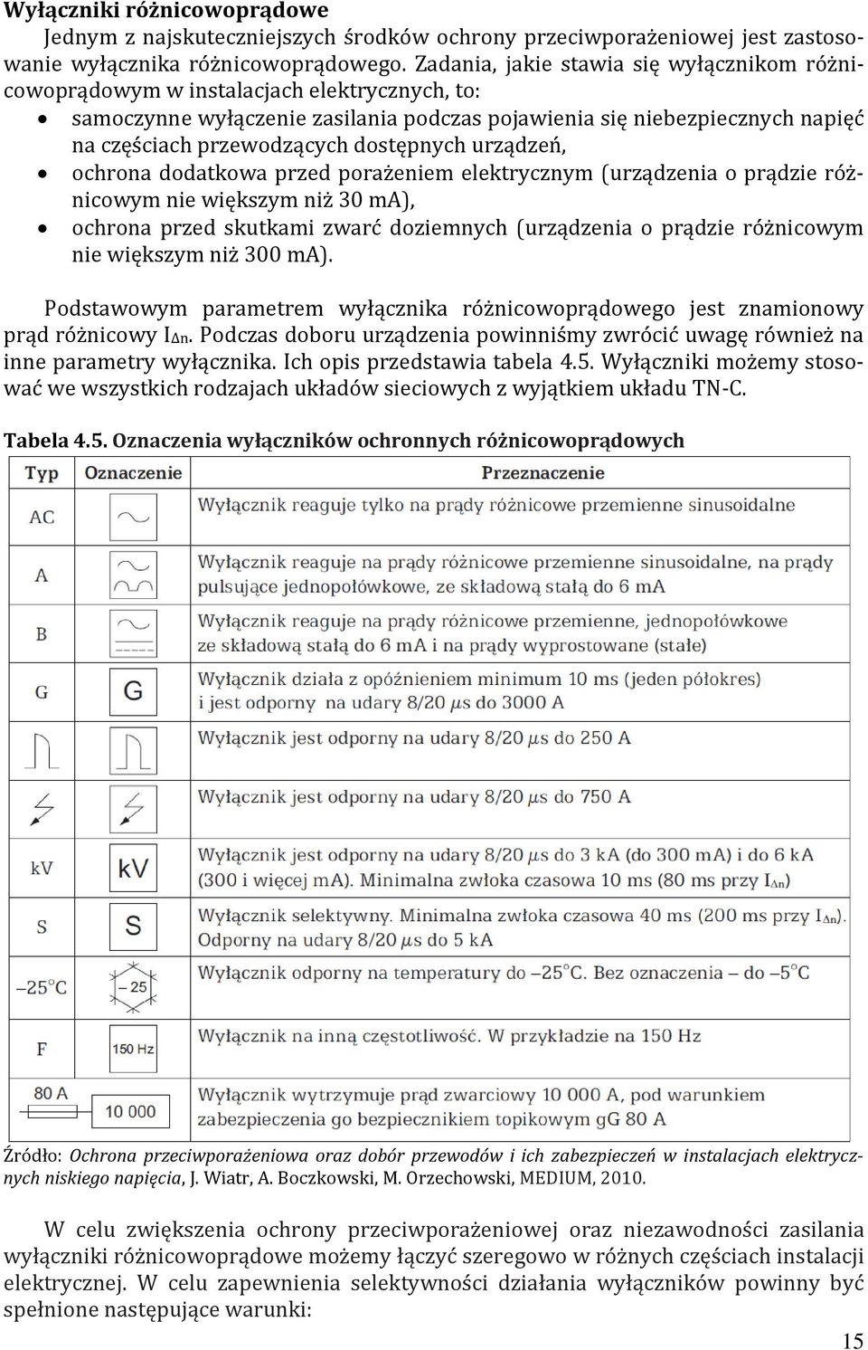 dostępnych urządzeń, ochrona dodatkowa przed porażeniem elektrycznym (urządzenia o prądzie różnicowym nie większym niż 30 ma), ochrona przed skutkami zwarć doziemnych (urządzenia o prądzie różnicowym