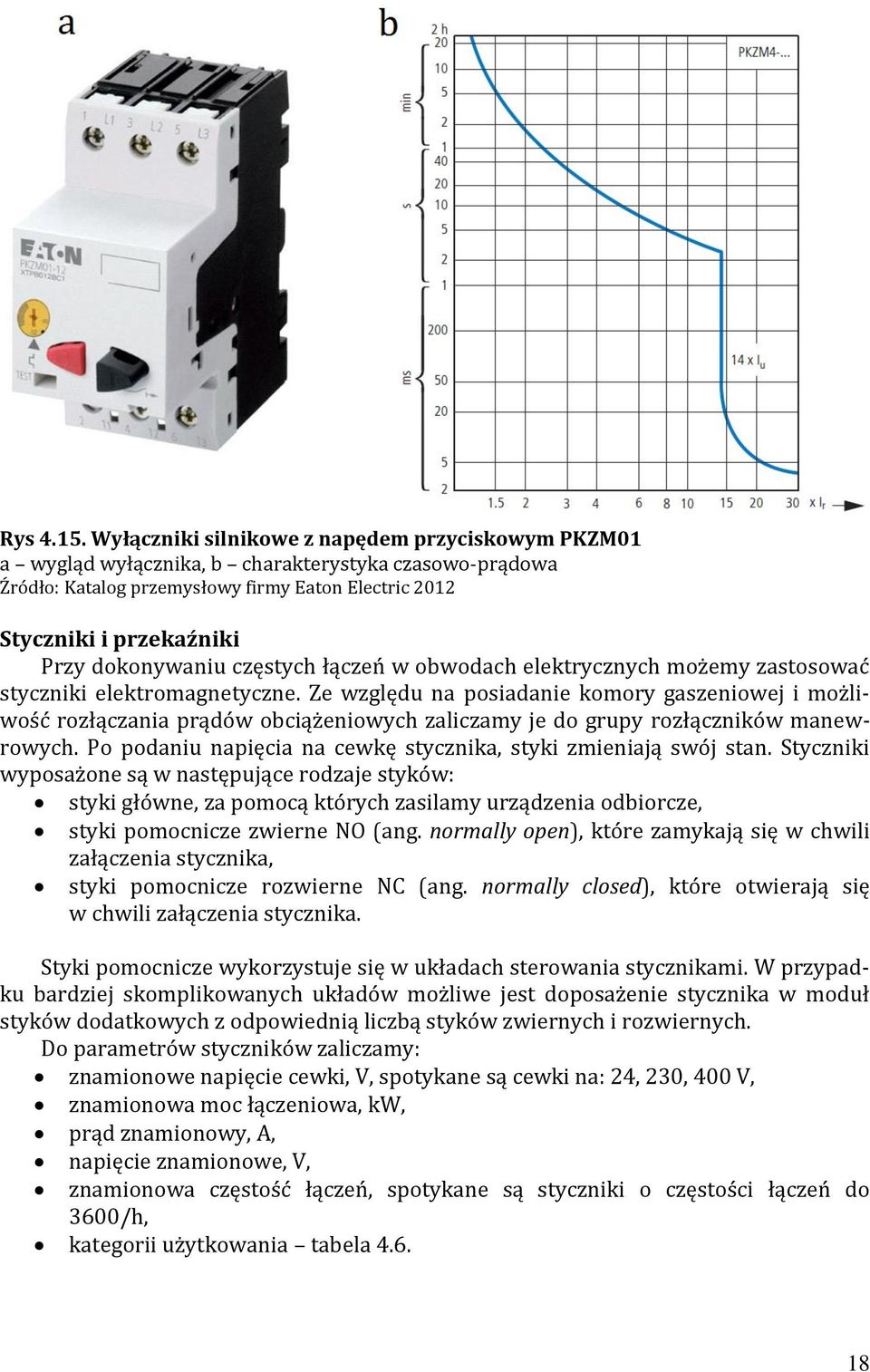 dokonywaniu częstych łączeń w obwodach elektrycznych możemy zastosować styczniki elektromagnetyczne.