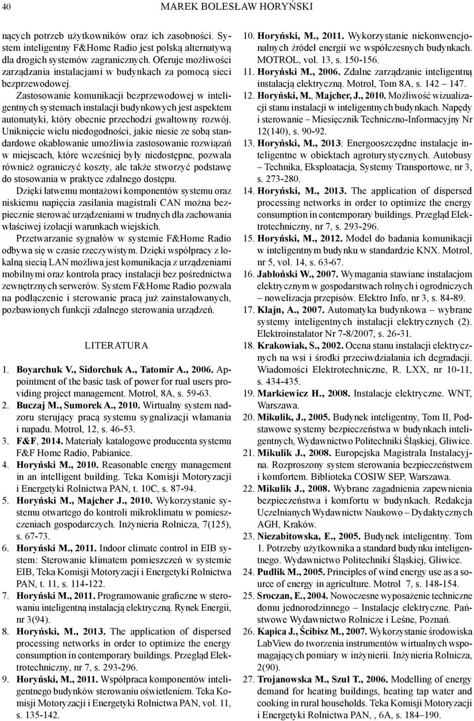 Zastosowanie komunikacji bezprzewodowej w inteligentnych systemach instalacji budynkowych jest aspektem automatyki, który obecnie przechodzi gwałtowny rozwój.