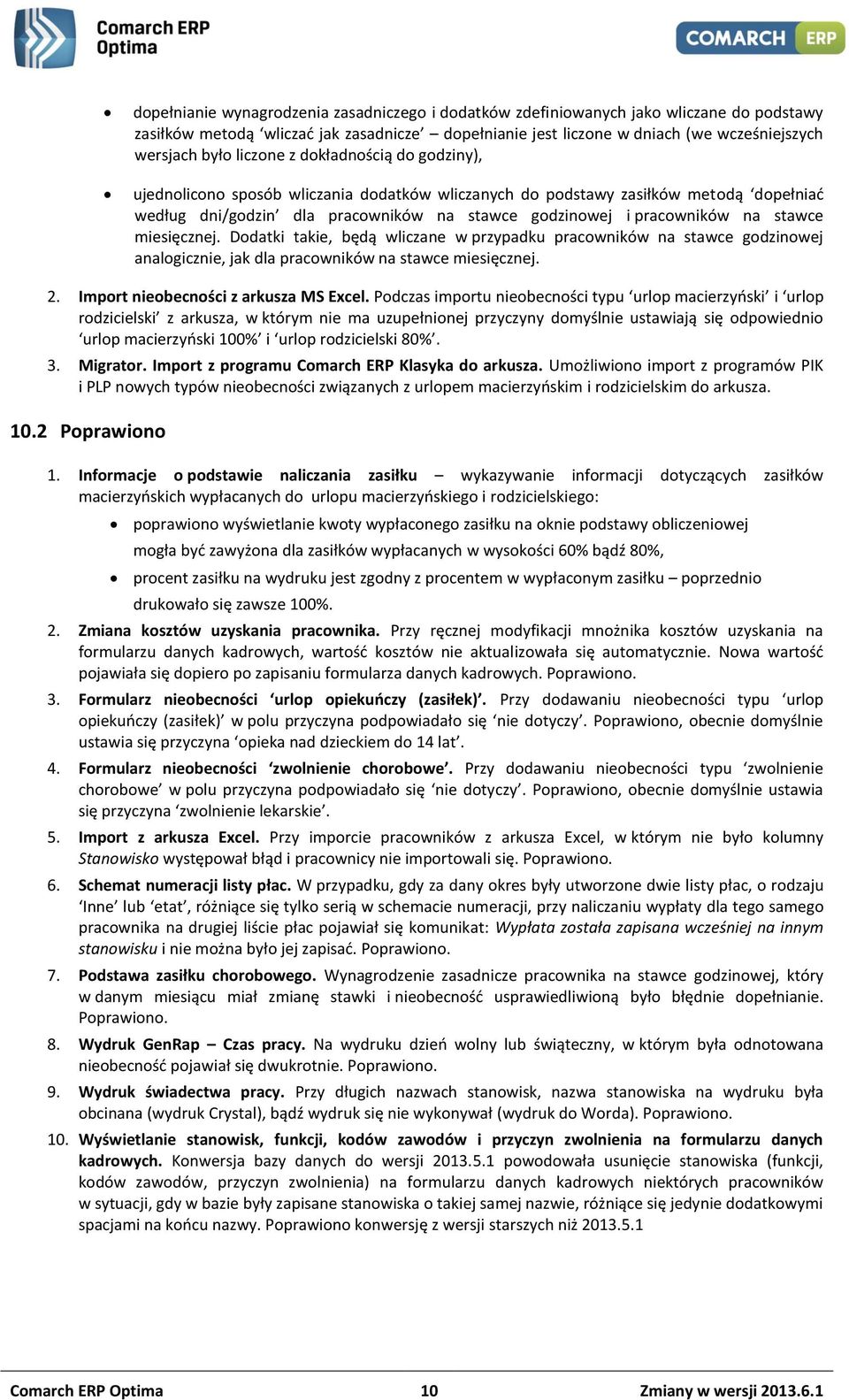 stawce miesięcznej. Dodatki takie, będą wliczane w przypadku pracowników na stawce godzinowej analogicznie, jak dla pracowników na stawce miesięcznej. 2. Import nieobecności z arkusza MS Excel.