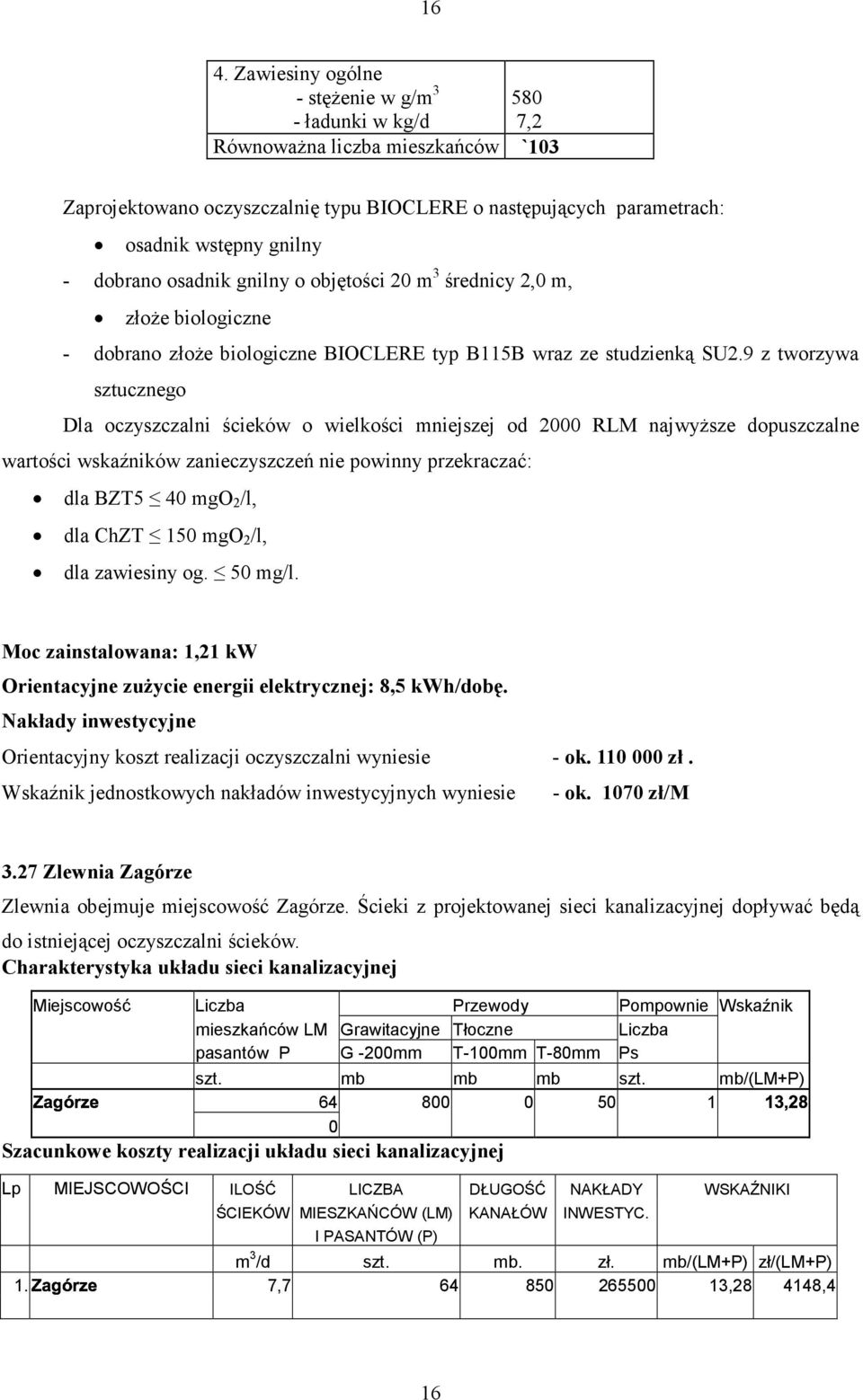 9 z tworzywa sztucznego Dla oczyszczalni ścieków o wielkości mniejszej od 2 RLM najwyższe dopuszczalne wartości wskaźników zanieczyszczeń nie powinny przekraczać: dla BZT5 4 mgo 2 /l, dla ChZT 15 mgo