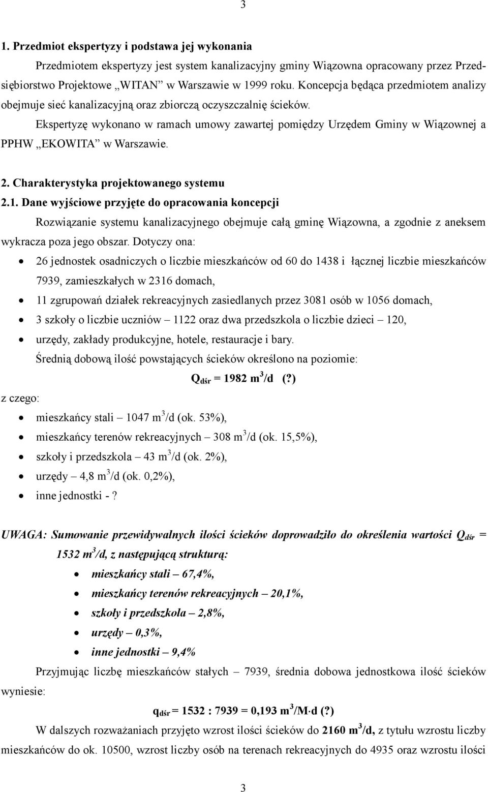 Ekspertyzę wykonano w ramach umowy zawartej pomiędzy Urzędem Gminy w Wiązownej a PPHW EKOWITA w Warszawie. 2. Charakterystyka projektowanego systemu 2.1.