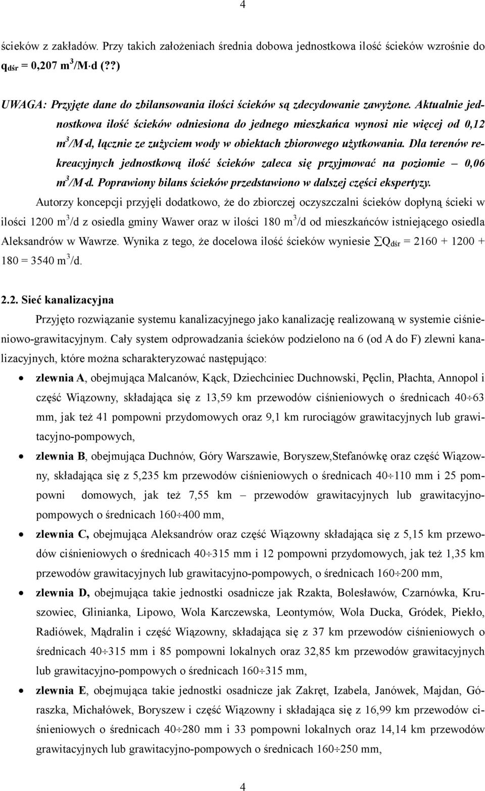 Aktualnie jednostkowa ilość ścieków odniesiona do jednego mieszkańca wynosi nie więcej od,12 m 3 /M d, łącznie ze zużyciem wody w obiektach zbiorowego użytkowania.