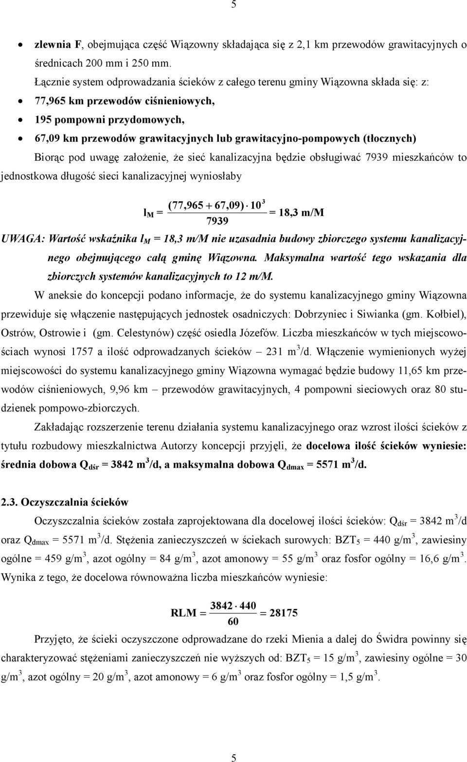 grawitacyjno-pompowych (tłocznych) Biorąc pod uwagę założenie, że sieć kanalizacyjna będzie obsługiwać 7939 mieszkańców to jednostkowa długość sieci kanalizacyjnej wyniosłaby l M = (77,965+ 67,9) 1