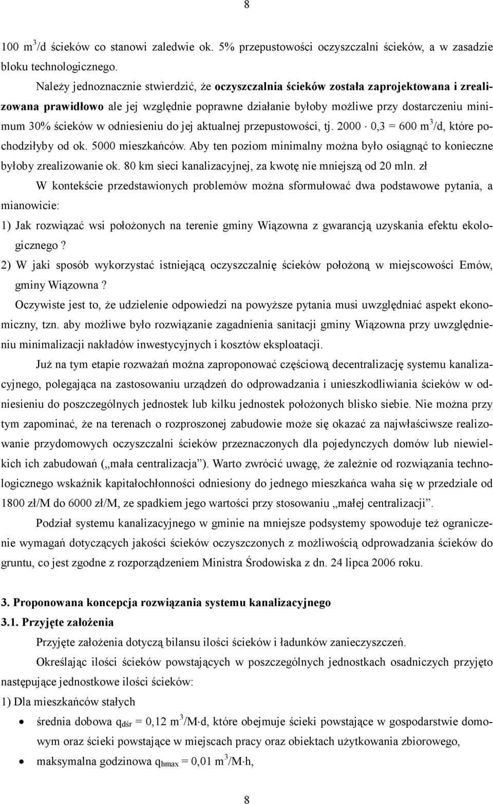 odniesieniu do jej aktualnej przepustowości, tj. 2,3 = 6 m 3 /d, które pochodziłyby od ok. 5 mieszkańców. Aby ten poziom minimalny można było osiągnąć to konieczne byłoby zrealizowanie ok.