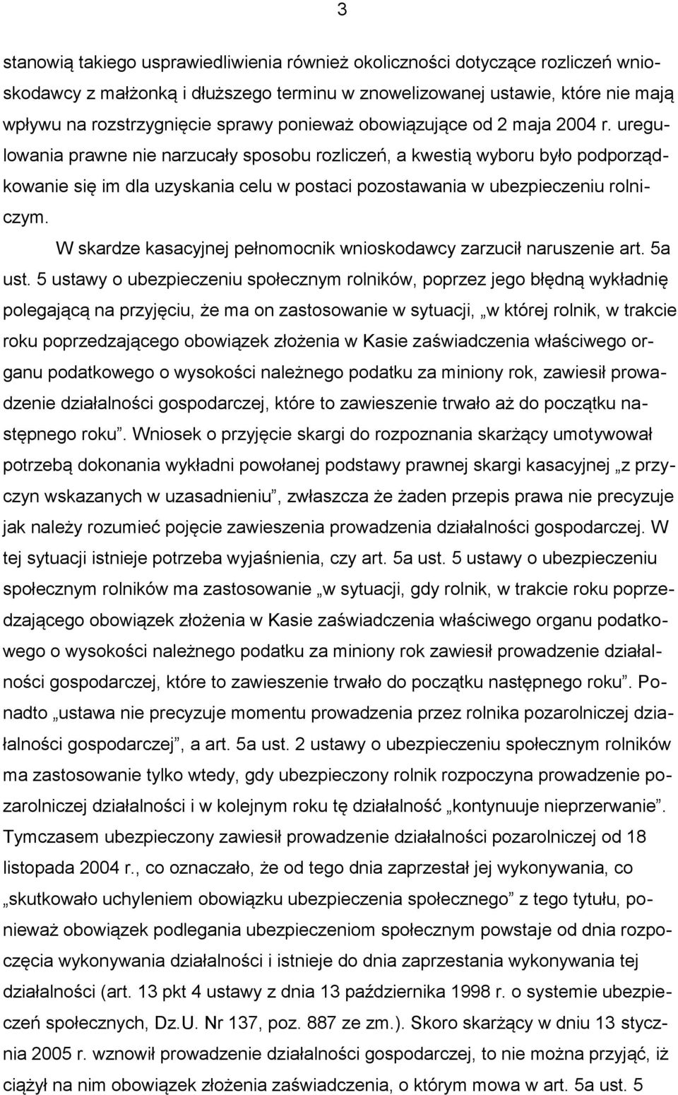 uregulowania prawne nie narzucały sposobu rozliczeń, a kwestią wyboru było podporządkowanie się im dla uzyskania celu w postaci pozostawania w ubezpieczeniu rolniczym.
