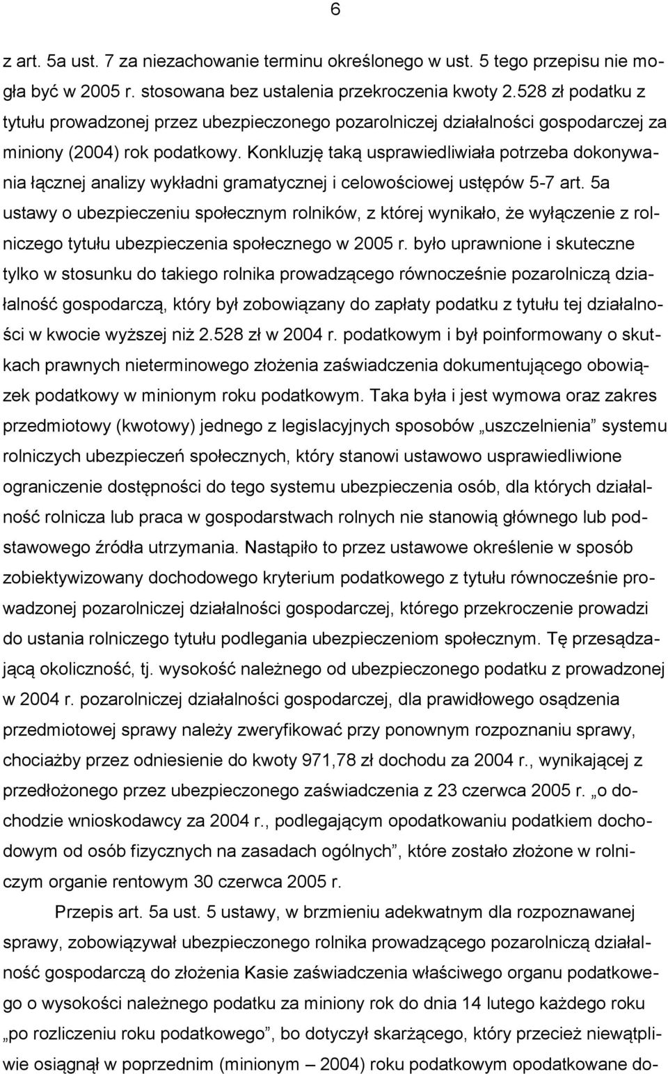 Konkluzję taką usprawiedliwiała potrzeba dokonywania łącznej analizy wykładni gramatycznej i celowościowej ustępów 5-7 art.