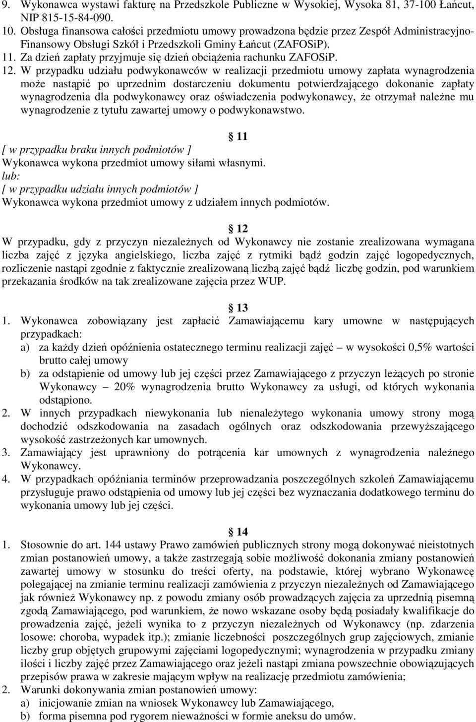 Za dzień zapłaty przyjmuje się dzień obciążenia rachunku ZAFOSiP. 12.