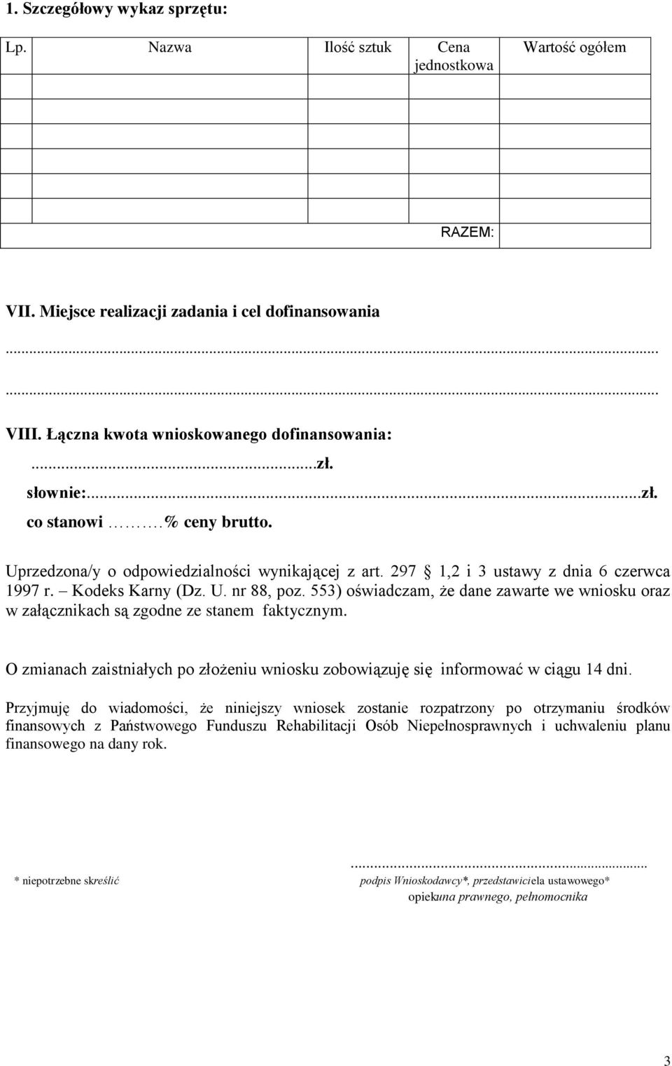 553) oświadczam, że dane zawarte we wniosku oraz w załącznikach są zgodne ze stanem faktycznym. O zmianach zaistniałych po złożeniu wniosku zobowiązuję się informować w ciągu 14 dni.