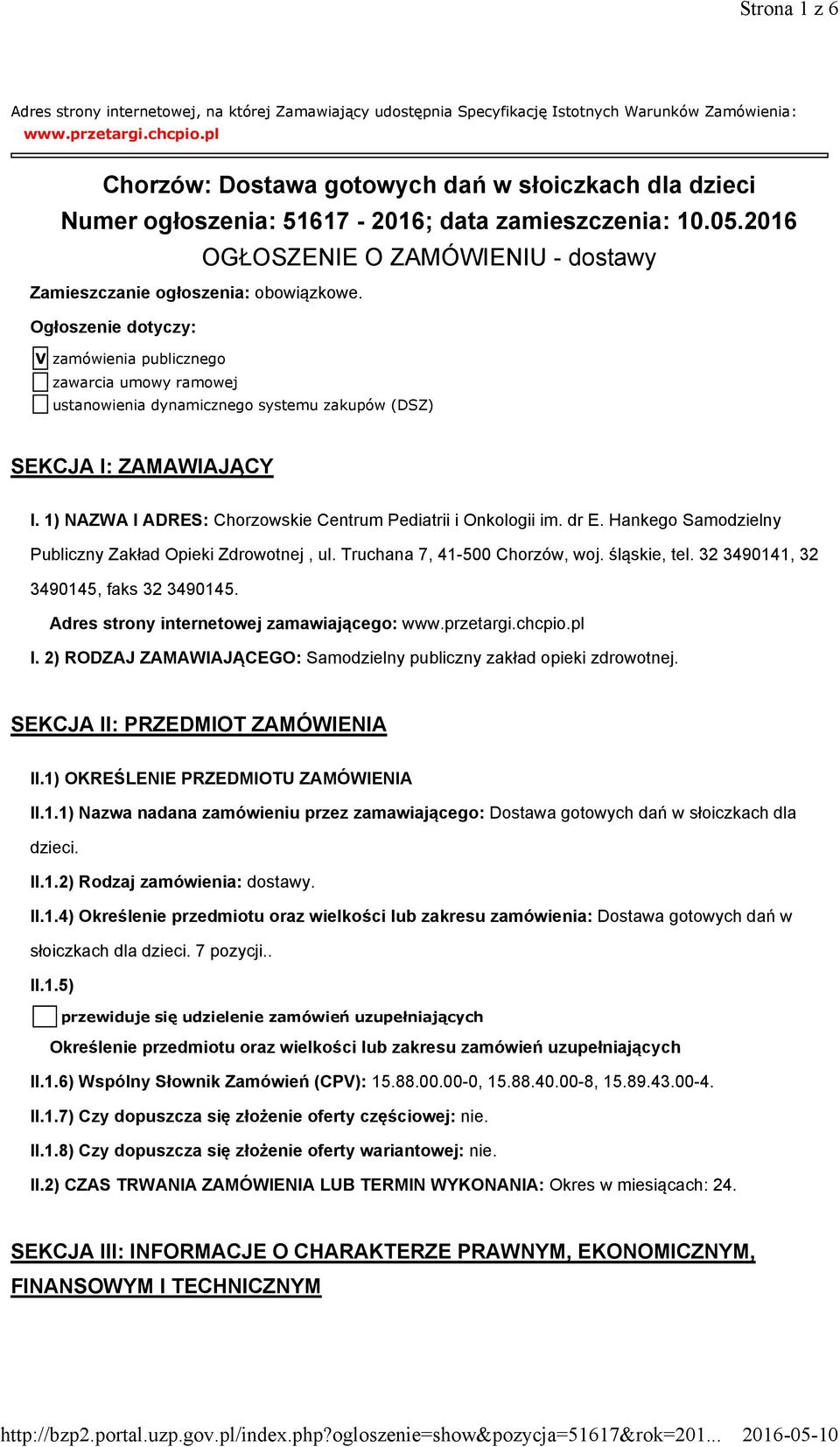 Ogłoszenie dotyczy: V zamówienia publicznego zawarcia umowy ramowej ustanowienia dynamicznego systemu zakupów (DSZ) SEKCJA I: ZAMAWIAJĄCY I.