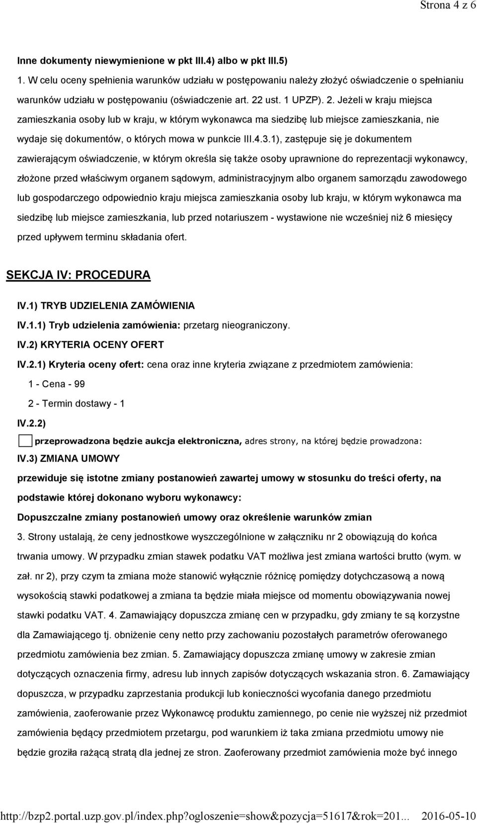 ust. 1 UPZP). 2. Jeżeli w kraju miejsca zamieszkania osoby lub w kraju, w którym wykonawca ma siedzibę lub miejsce zamieszkania, nie wydaje się dokumentów, o których mowa w punkcie III.4.3.