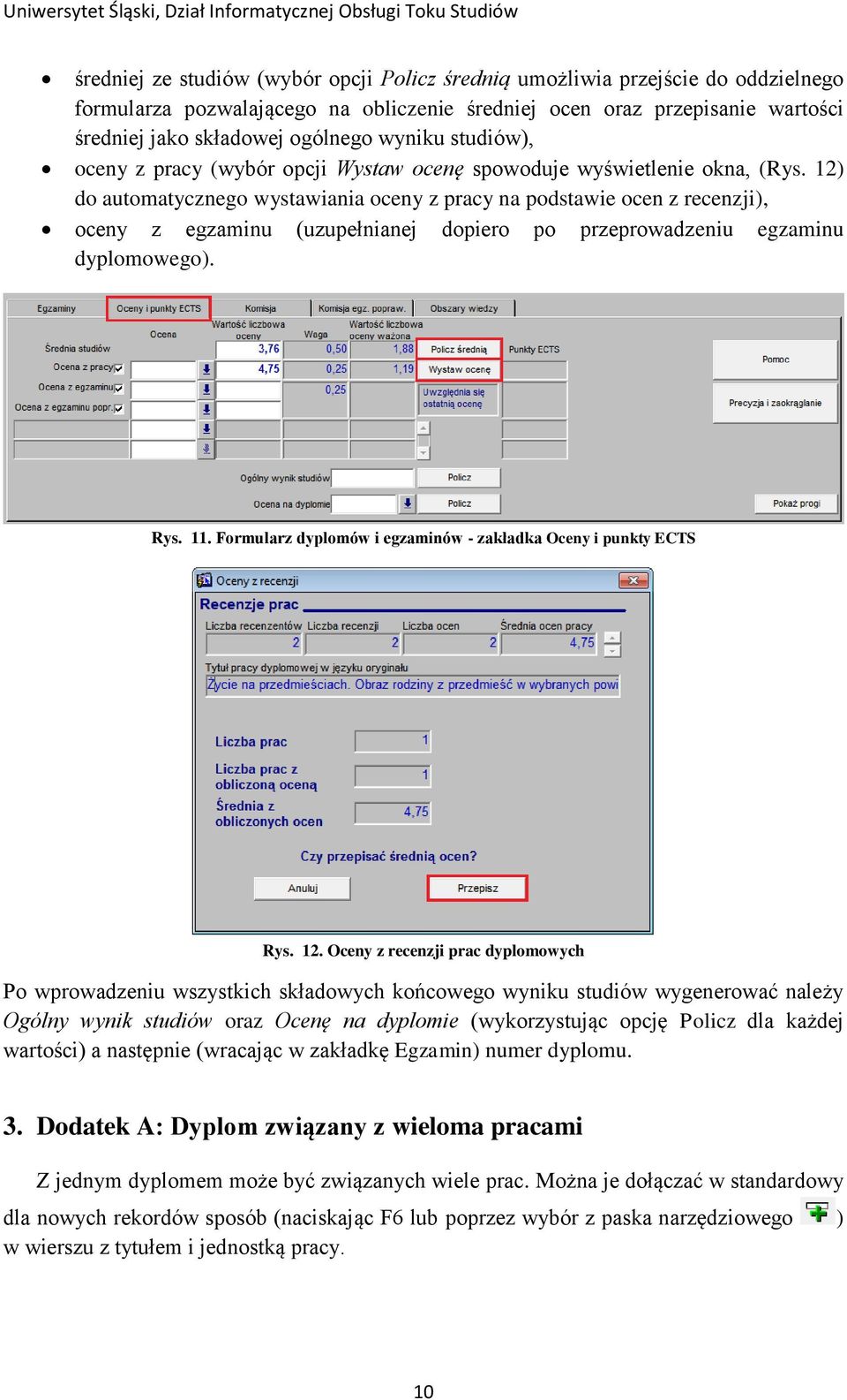 12) do automatycznego wystawiania oceny z pracy na podstawie ocen z recenzji), oceny z egzaminu (uzupełnianej dopiero po przeprowadzeniu egzaminu dyplomowego). Rys. 11.