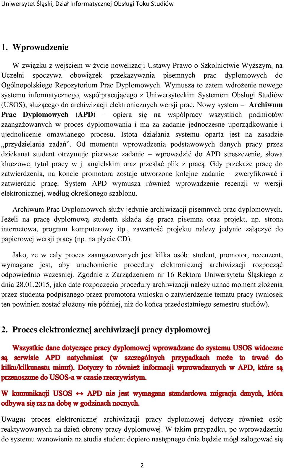 Nowy system Archiwum Prac Dyplomowych (APD) opiera się na współpracy wszystkich podmiotów zaangażowanych w proces dyplomowania i ma za zadanie jednoczesne uporządkowanie i ujednolicenie omawianego