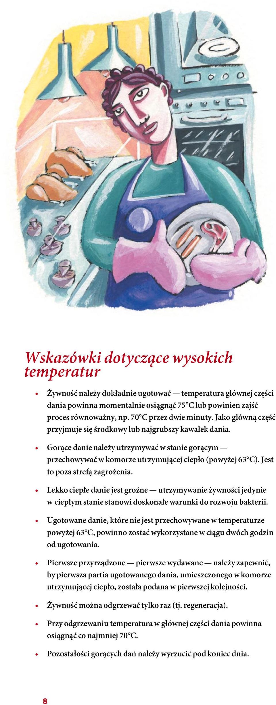 Gorące danie należy utrzymywać w stanie gorącym przechowywać w komorze utrzymującej ciepło (powyżej 63 C). Jest to poza strefą zagrożenia.