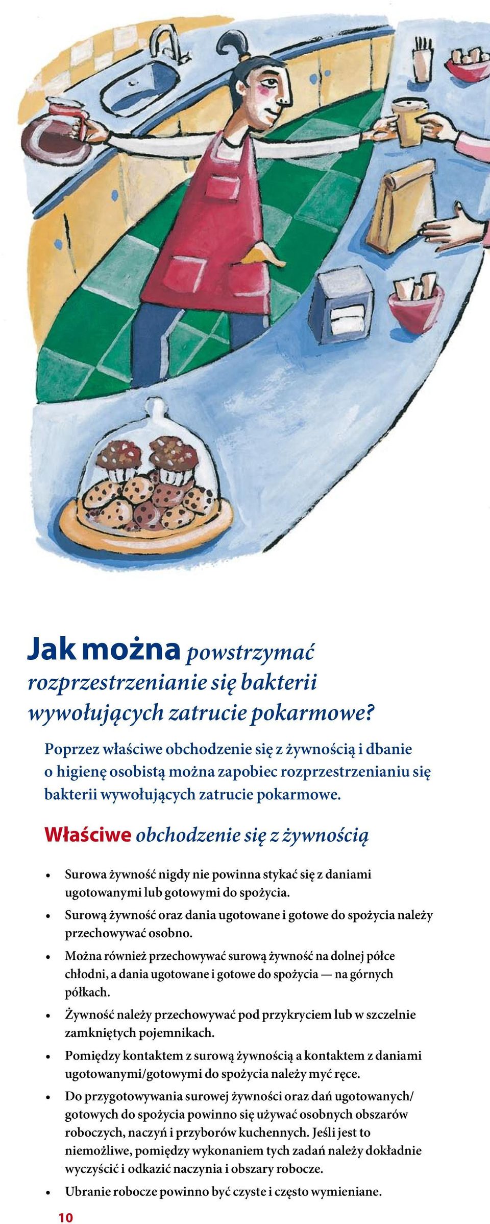 Właściwe obchodzenie się z żywnością Surowa żywność nigdy nie powinna stykać się z daniami ugotowanymi lub gotowymi do spożycia.