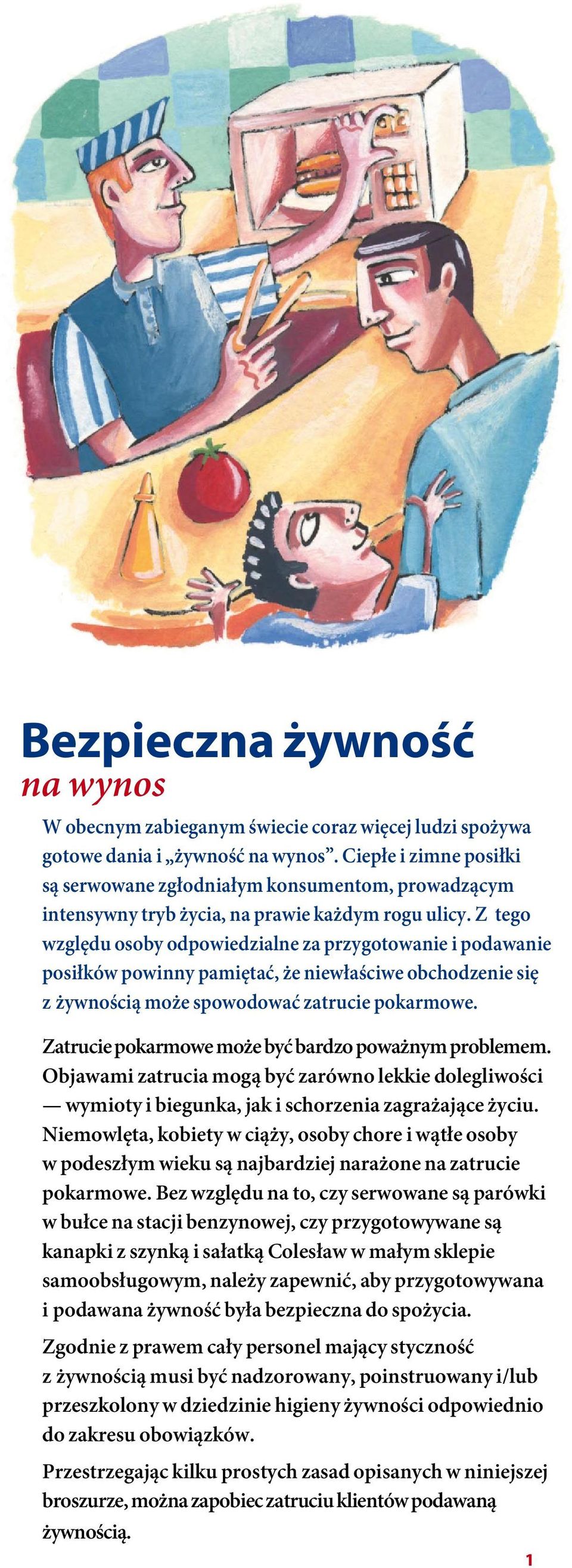 Z tego względu osoby odpowiedzialne za przygotowanie i podawanie posiłków powinny pamiętać, że niewłaściwe obchodzenie się z żywnością może spowodować zatrucie pokarmowe.