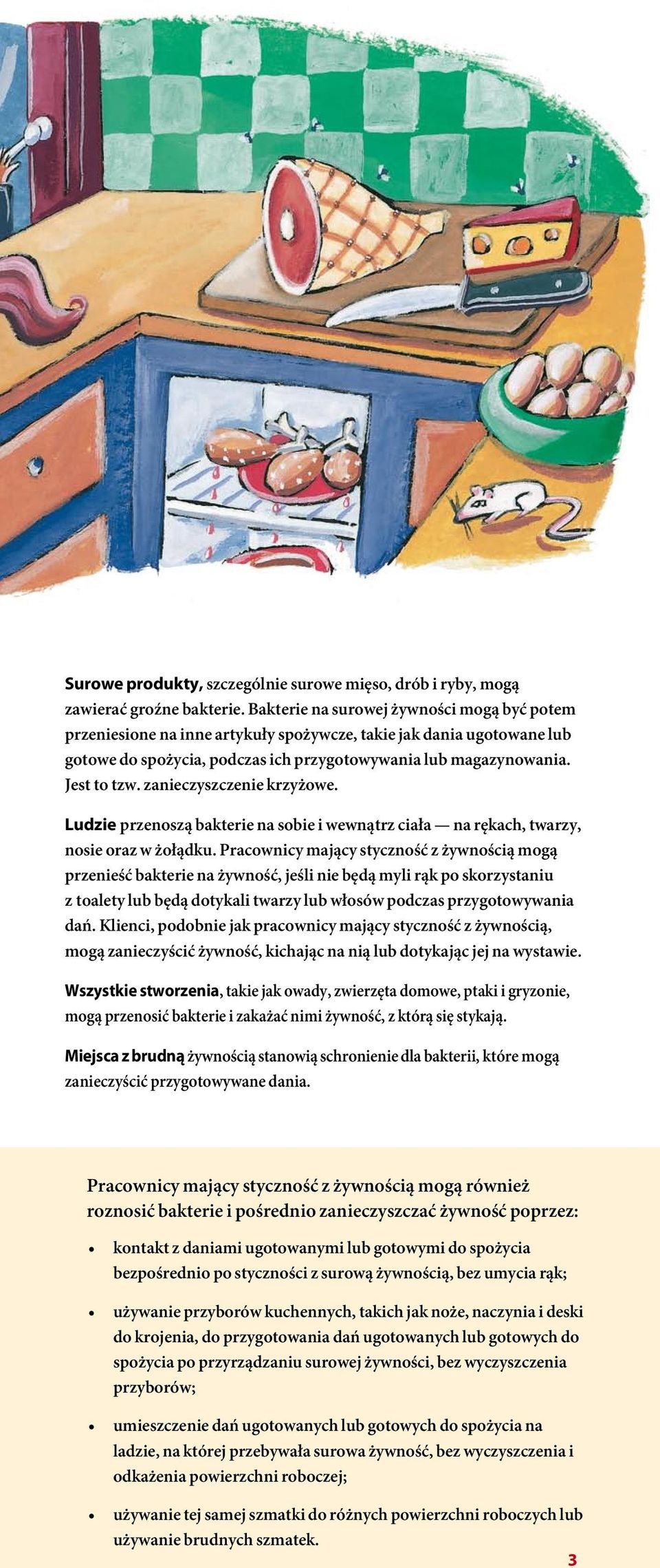 zanieczyszczenie krzyżowe. Ludzie przenoszą bakterie na sobie i wewnątrz ciała na rękach, twarzy, nosie oraz w żołądku.