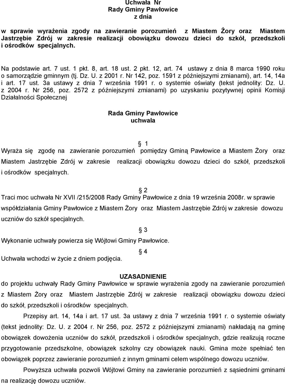 1591 z późniejszymi zmianami), art. 14, 14a i art. 17 ust. 3a ustawy z dnia 7 września 1991 r. o systemie oświaty (tekst jednolity: Dz. U. z 2004 r. Nr 256, poz.