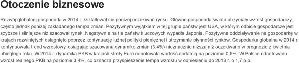 Pozytywne oddziaływanie na gospodarkę w krajach rozwiniętych osiągnięto poprzez kontynuację luźnej polityki pieniężnej i utrzymanie płynności rynków. Gospodarka globalna w 2014 r.