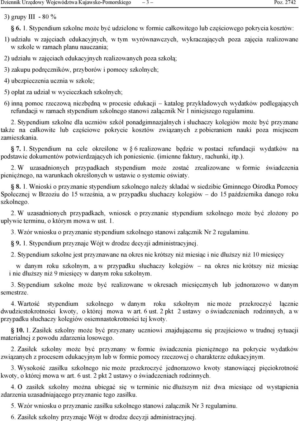 w ramach planu nauczania; 2) udziału w zajęciach edukacyjnych realizowanych poza szkołą; 3) zakupu podręczników, przyborów i pomocy szkolnych; 4) ubezpieczenia ucznia w szkole; 5) opłat za udział w