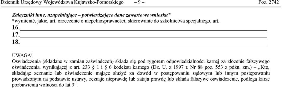 Oświadczenia (składane w zamian zaświadczeń) składa się pod rygorem odpowiedzialności karnej za złożenie fałszywego oświadczenia, wynikającej z art. 233 1 i 6 kodeksu karnego (Dz. U.