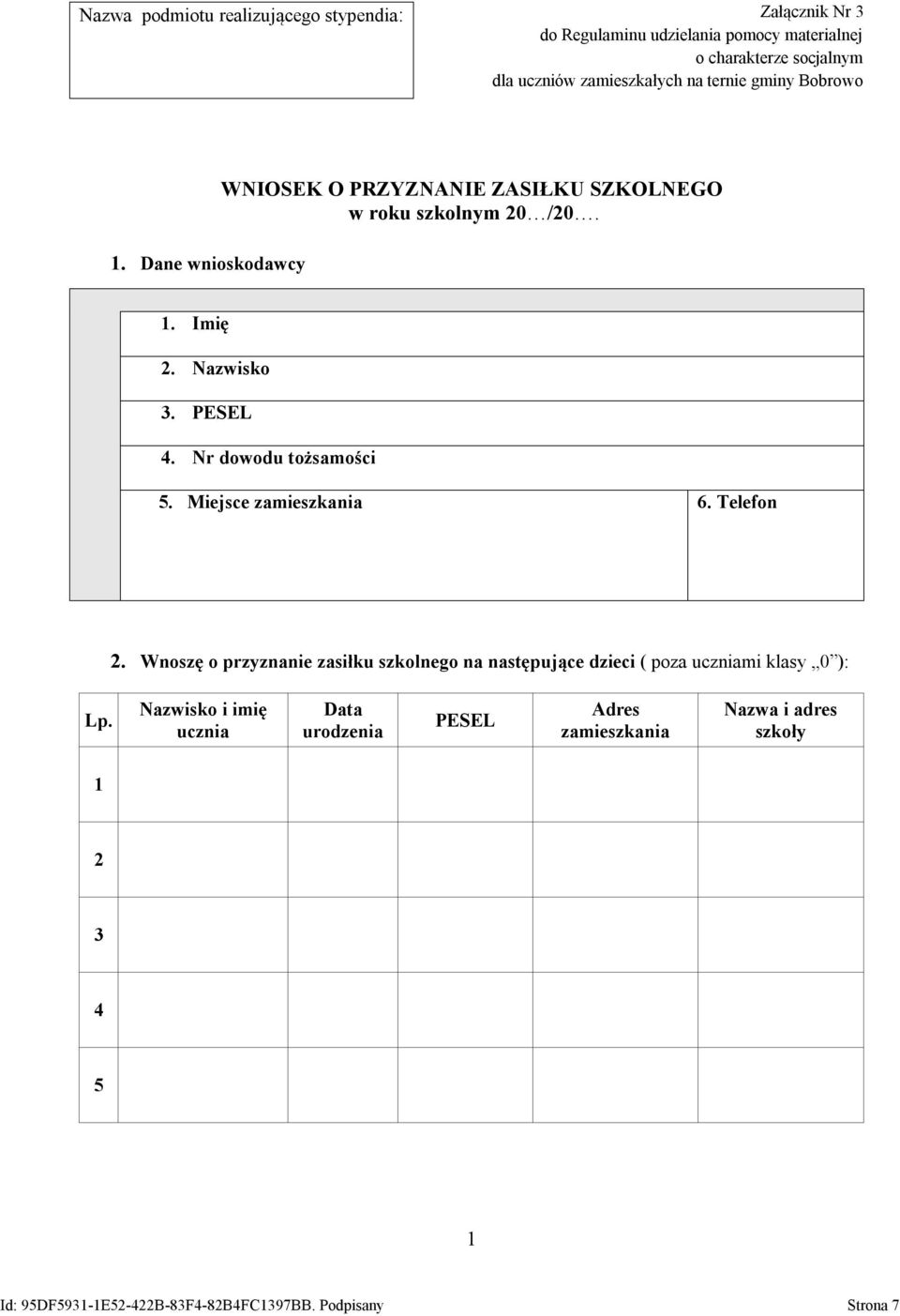 Nr dowodu tożsamości 5. Miejsce zamieszkania 6. Telefon 2. Wnoszę o przyznanie zasiłku szkolnego na następujące dzieci ( poza uczniami klasy 0 ): Lp.