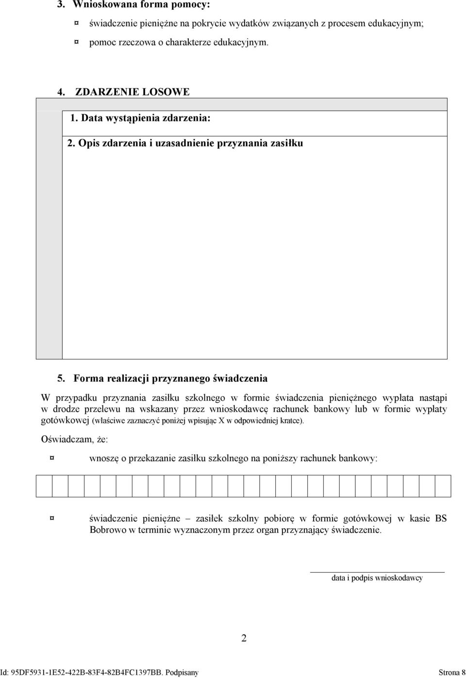 Forma realizacji przyznanego świadczenia W przypadku przyznania zasiłku szkolnego w formie świadczenia pieniężnego wypłata nastąpi w drodze przelewu na wskazany przez wnioskodawcę rachunek bankowy