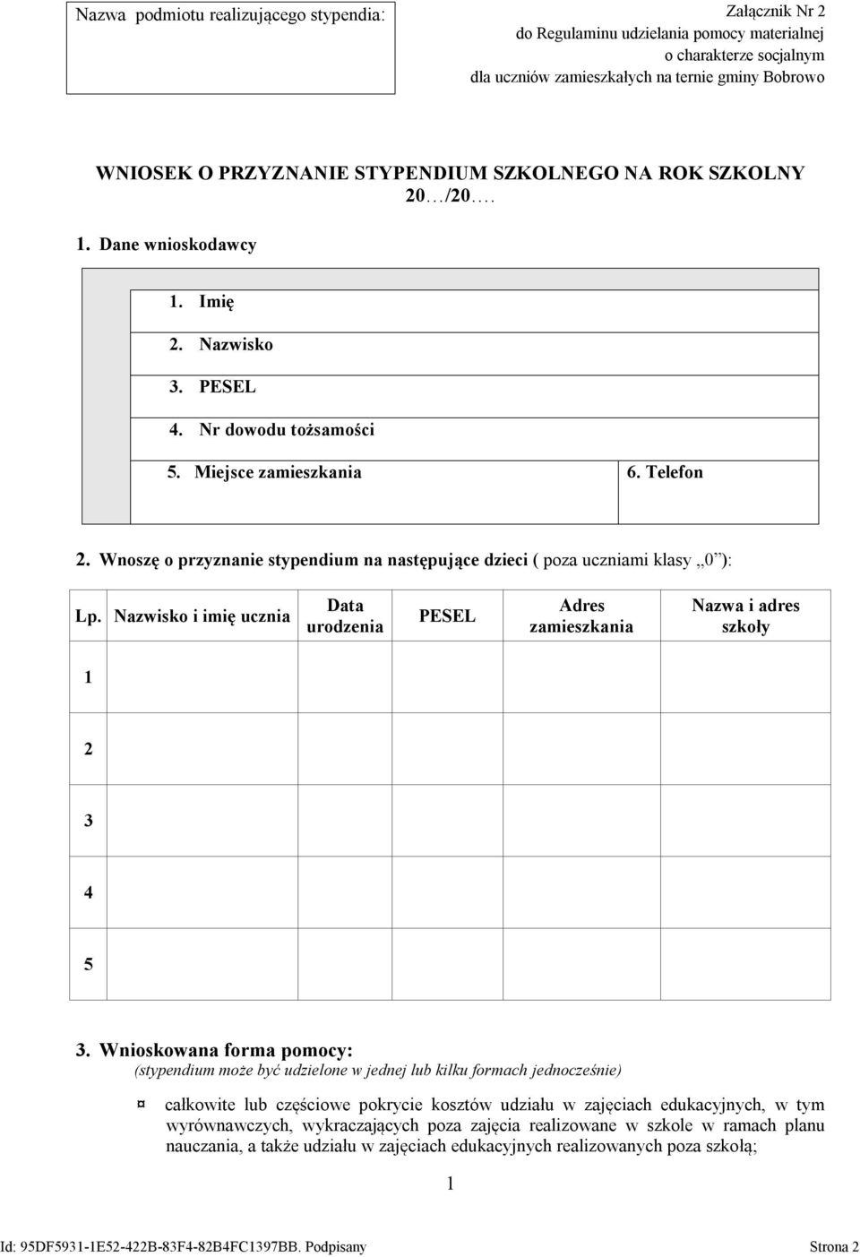 Wnoszę o przyznanie stypendium na następujące dzieci ( poza uczniami klasy 0 ): Lp. Nazwisko i imię ucznia Data urodzenia PESEL Adres zamieszkania Nazwa i adres szkoły 1 2 3 4 5 3.