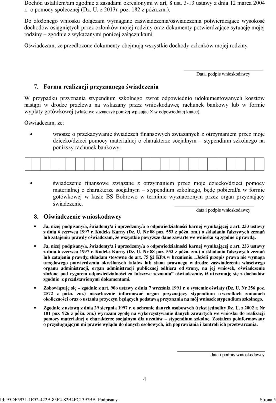 wykazanymi poniżej załącznikami. Oświadczam, że przedłożone dokumenty obejmują wszystkie dochody conków mojej rodziny. 7.