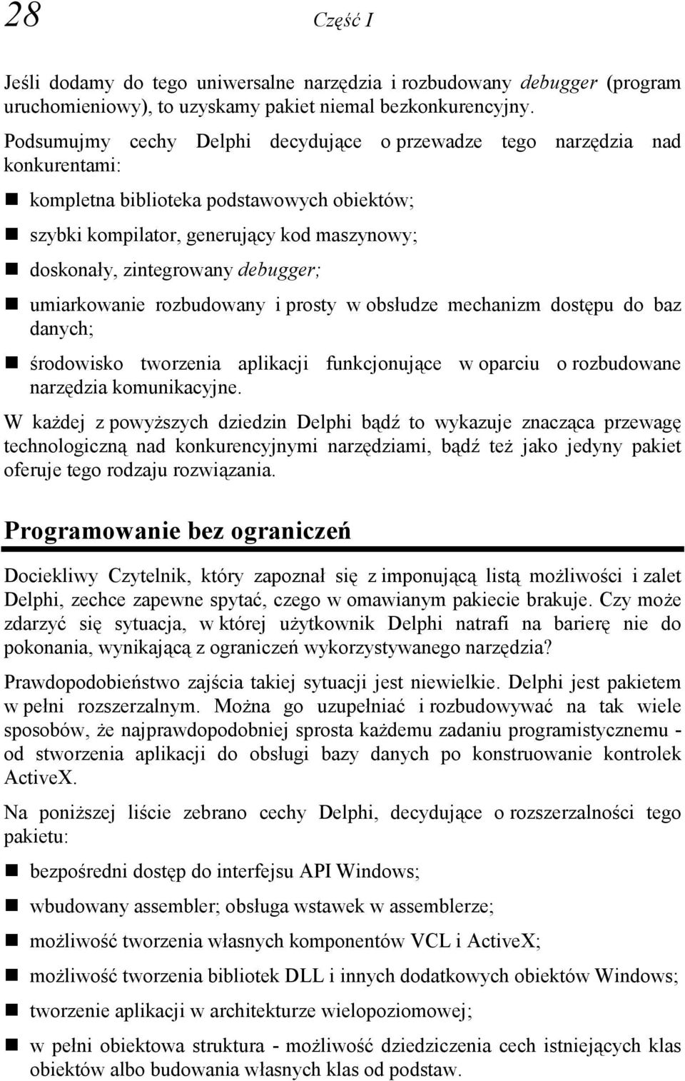 debugger; umiarkowanie rozbudowany i prosty w obsłudze mechanizm dostępu do baz danych; środowisko tworzenia aplikacji funkcjonujące w oparciu o rozbudowane narzędzia komunikacyjne.