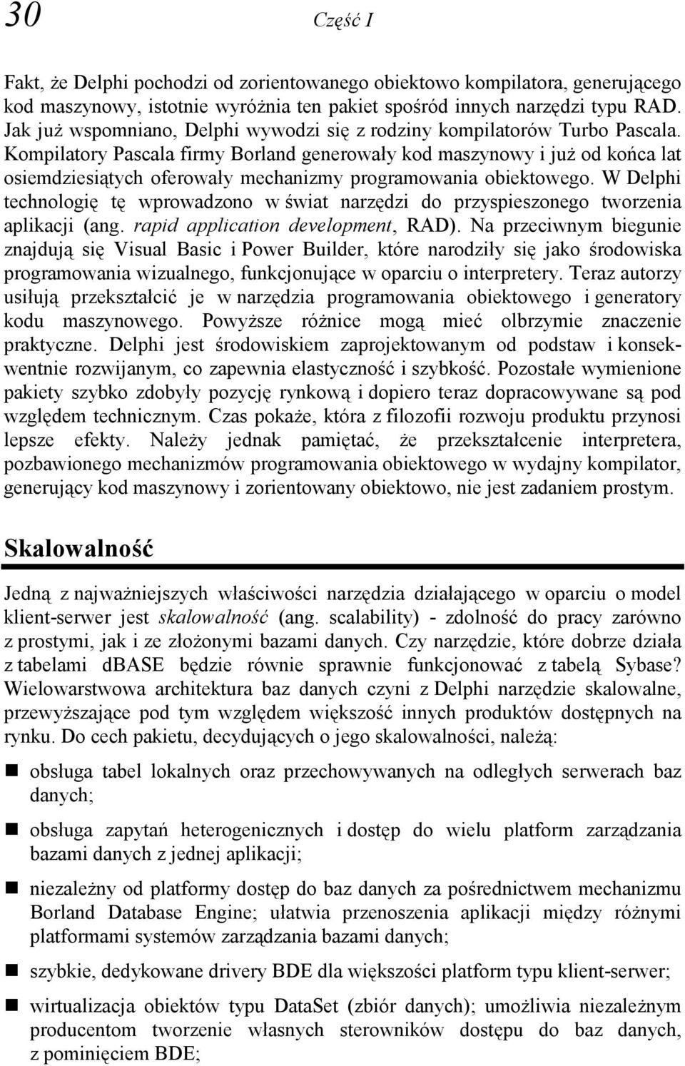 Kompilatory Pascala firmy Borland generowały kod maszynowy i już od końca lat osiemdziesiątych oferowały mechanizmy programowania obiektowego.