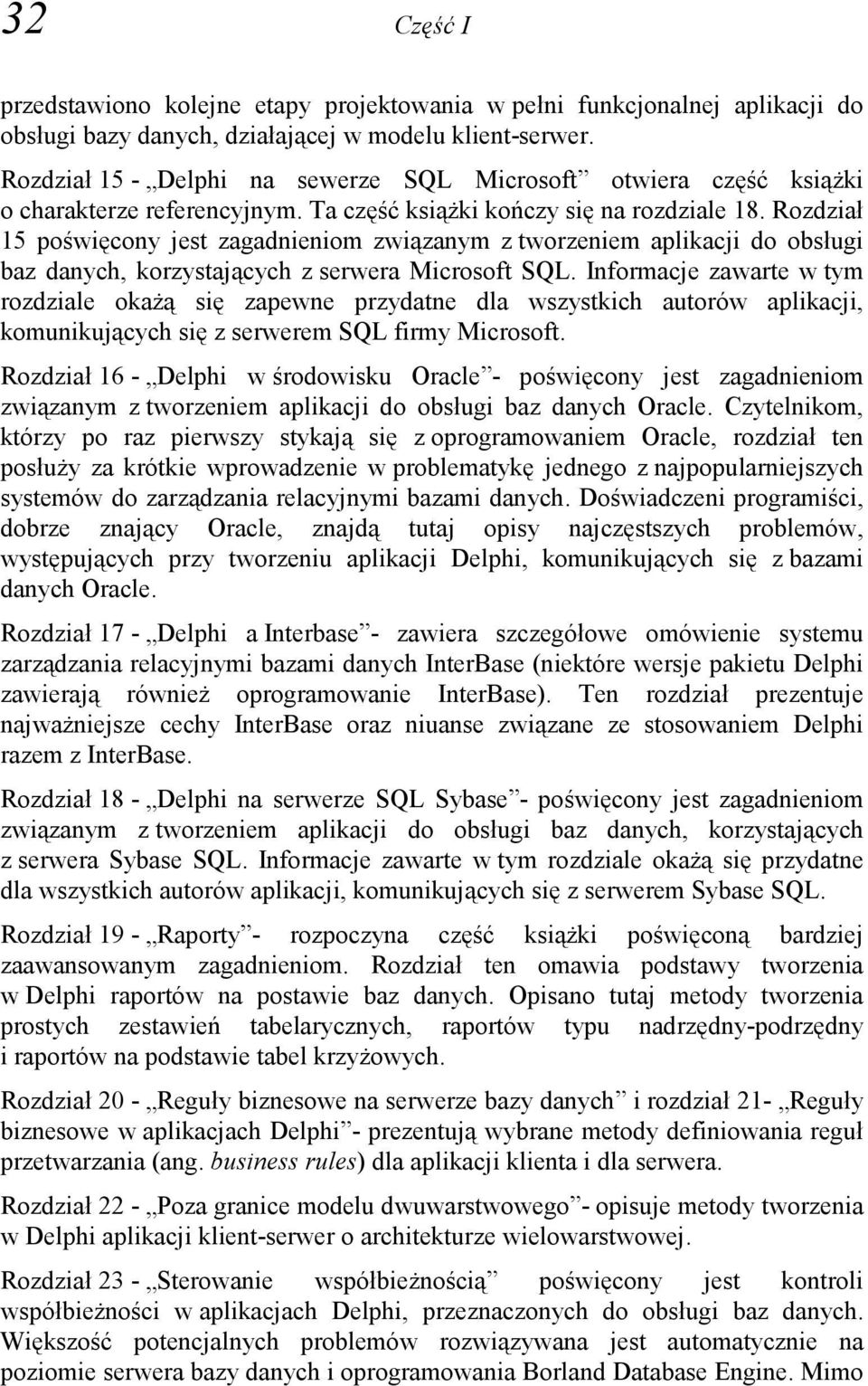 Rozdział 15 poświęcony jest zagadnieniom związanym z tworzeniem aplikacji do obsługi baz danych, korzystających z serwera Microsoft SQL.