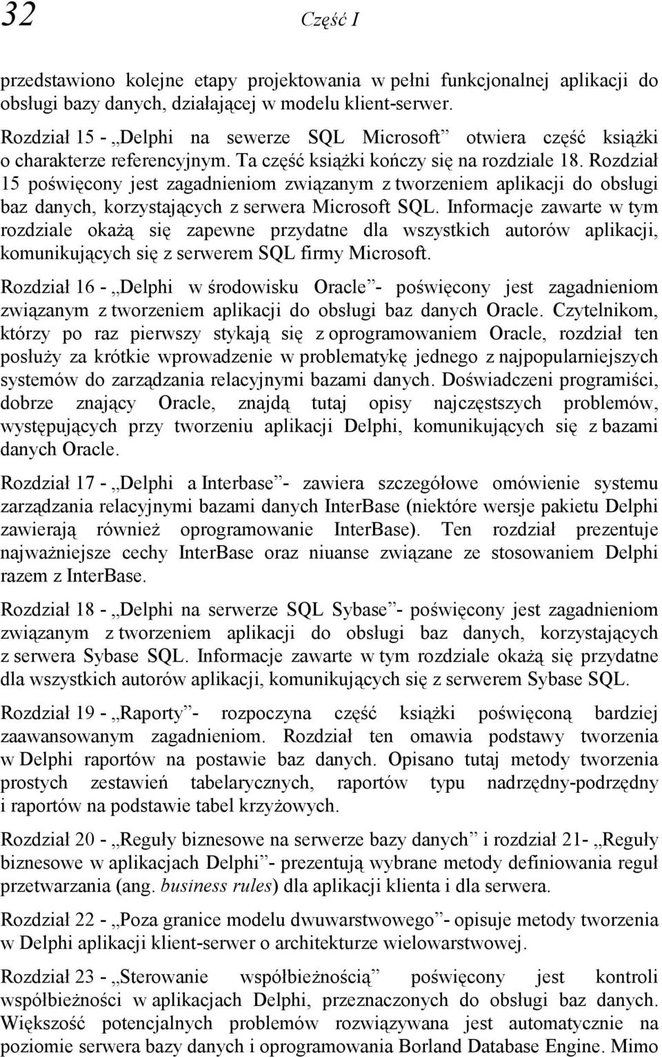 Rozdział 15 poświęcony jest zagadnieniom związanym z tworzeniem aplikacji do obsługi baz danych, korzystających z serwera Microsoft SQL.