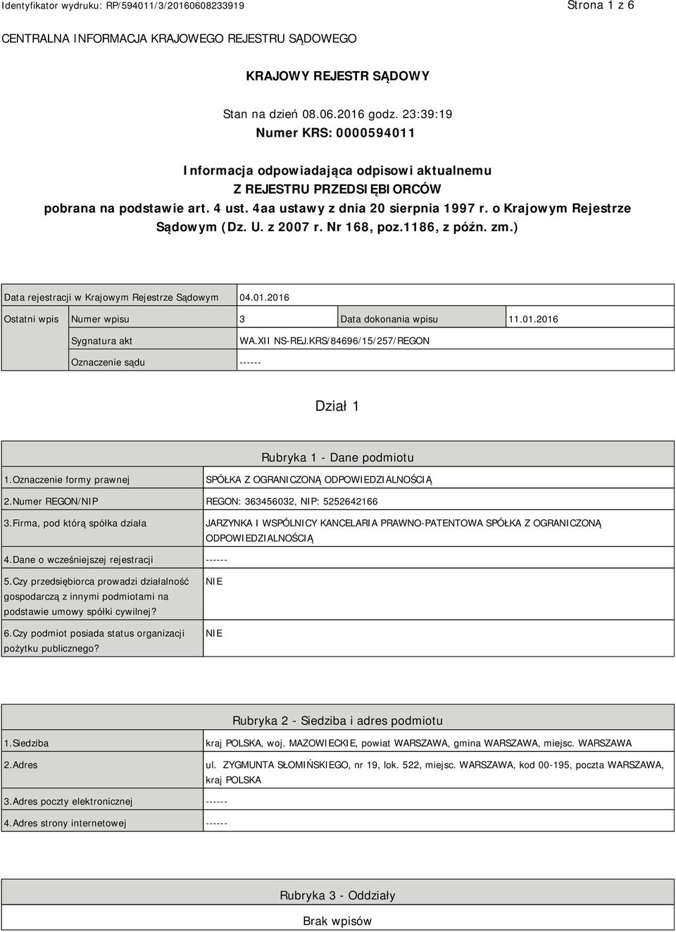 o Krajowym Rejestrze Sądowym (Dz. U. z 2007 r. Nr 168, poz.1186, z późn. zm.) Data rejestracji w Krajowym Rejestrze Sądowym 04.01.2016 Ostatni wpis Numer wpisu 3 Data dokonania wpisu 11.01.2016 Sygnatura akt WA.