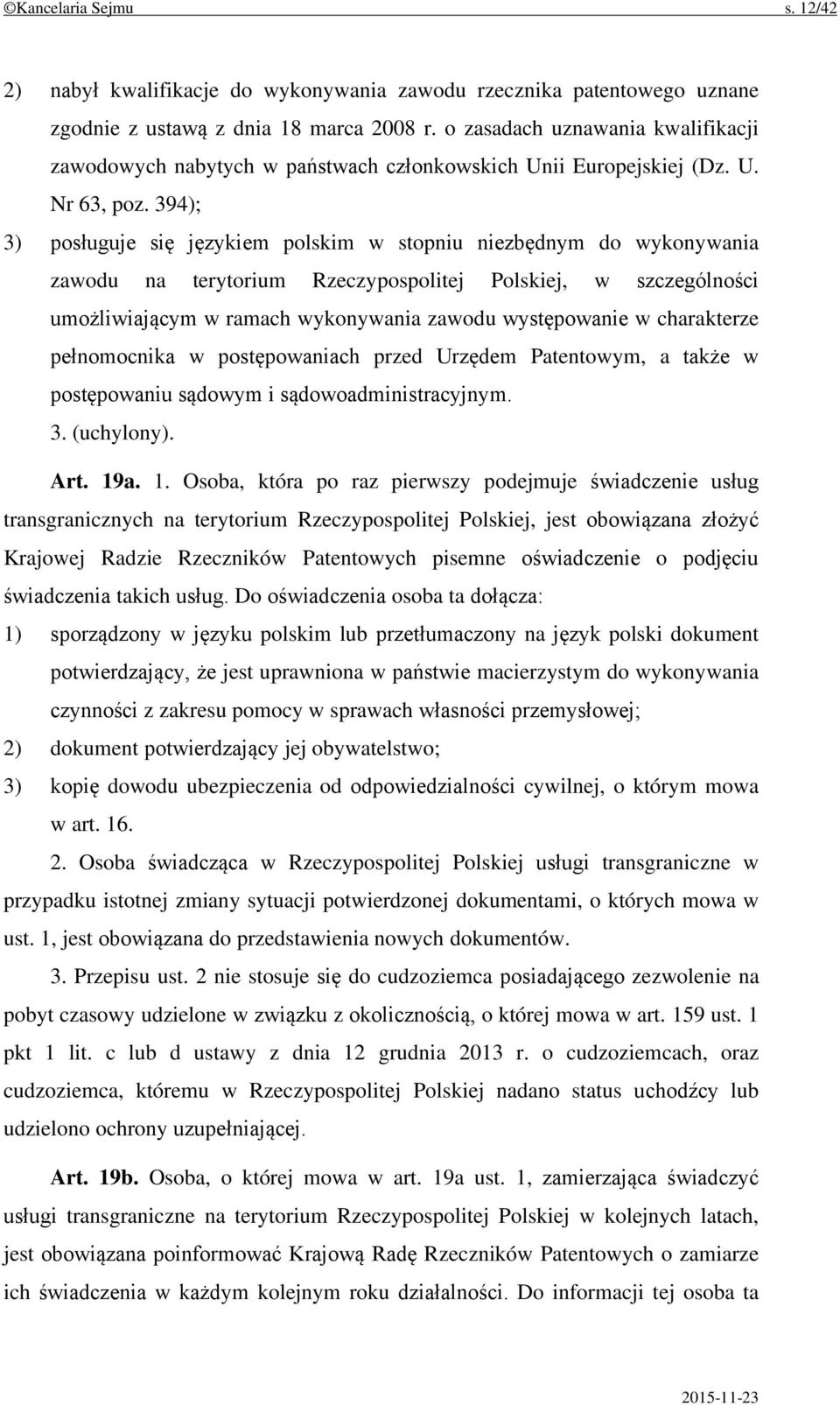 394); 3) posługuje się językiem polskim w stopniu niezbędnym do wykonywania zawodu na terytorium Rzeczypospolitej Polskiej, w szczególności umożliwiającym w ramach wykonywania zawodu występowanie w