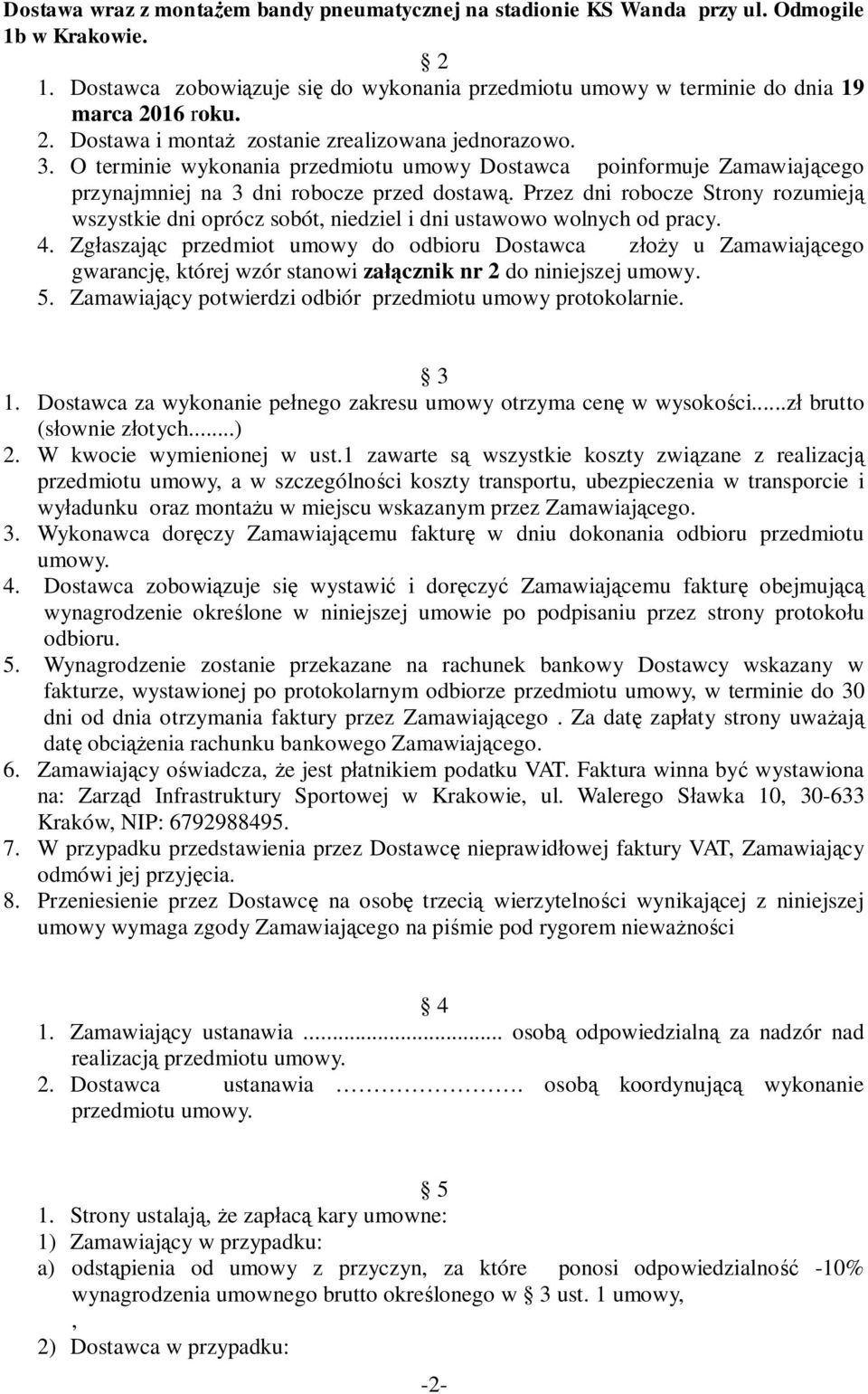 Przez dni robocze Strony rozumieją wszystkie dni oprócz sobót, niedziel i dni ustawowo wolnych od pracy. 4.