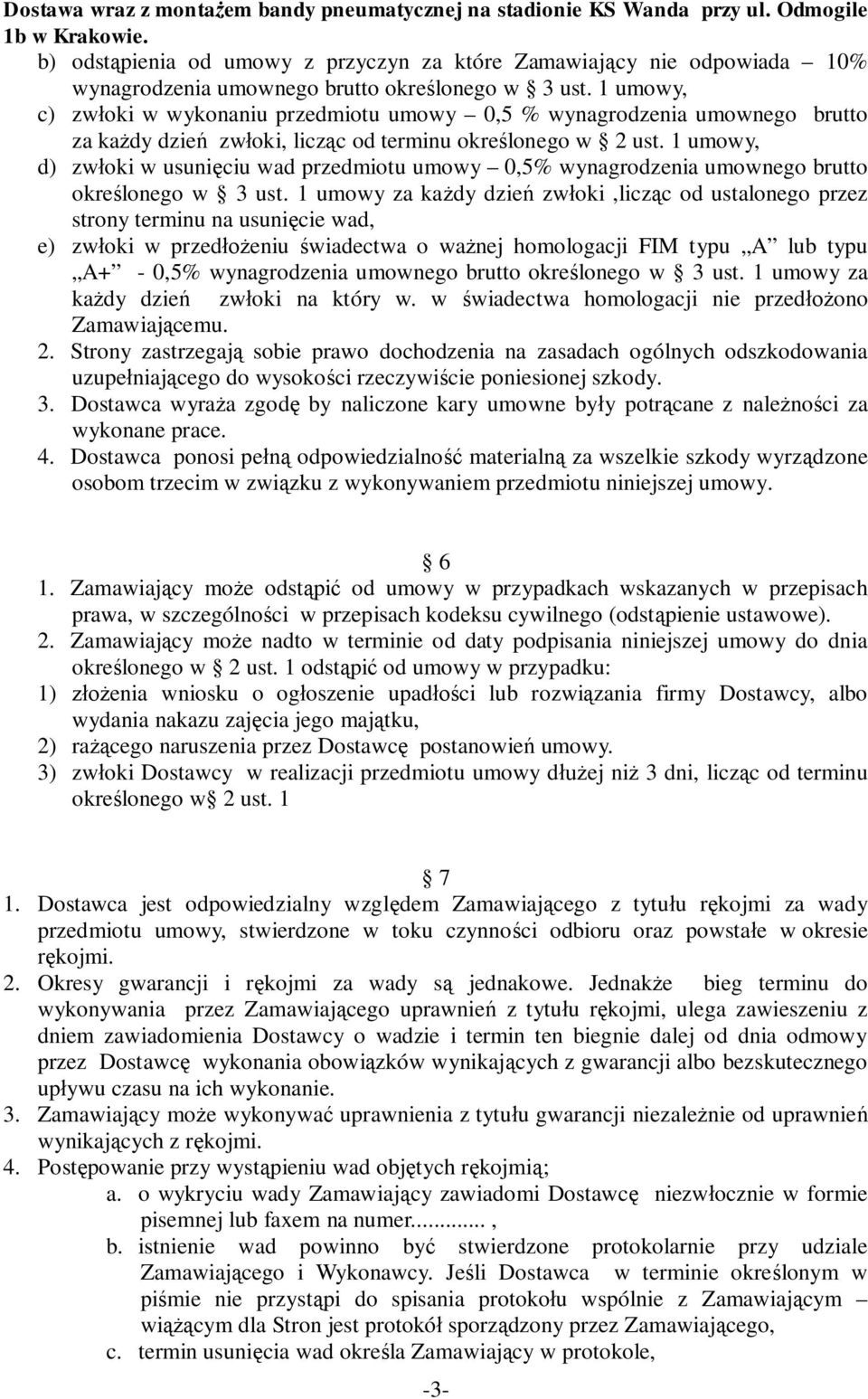 1 umowy, d) zwłoki w usunięciu wad przedmiotu umowy 0,5% wynagrodzenia umownego brutto określonego w 3 ust.